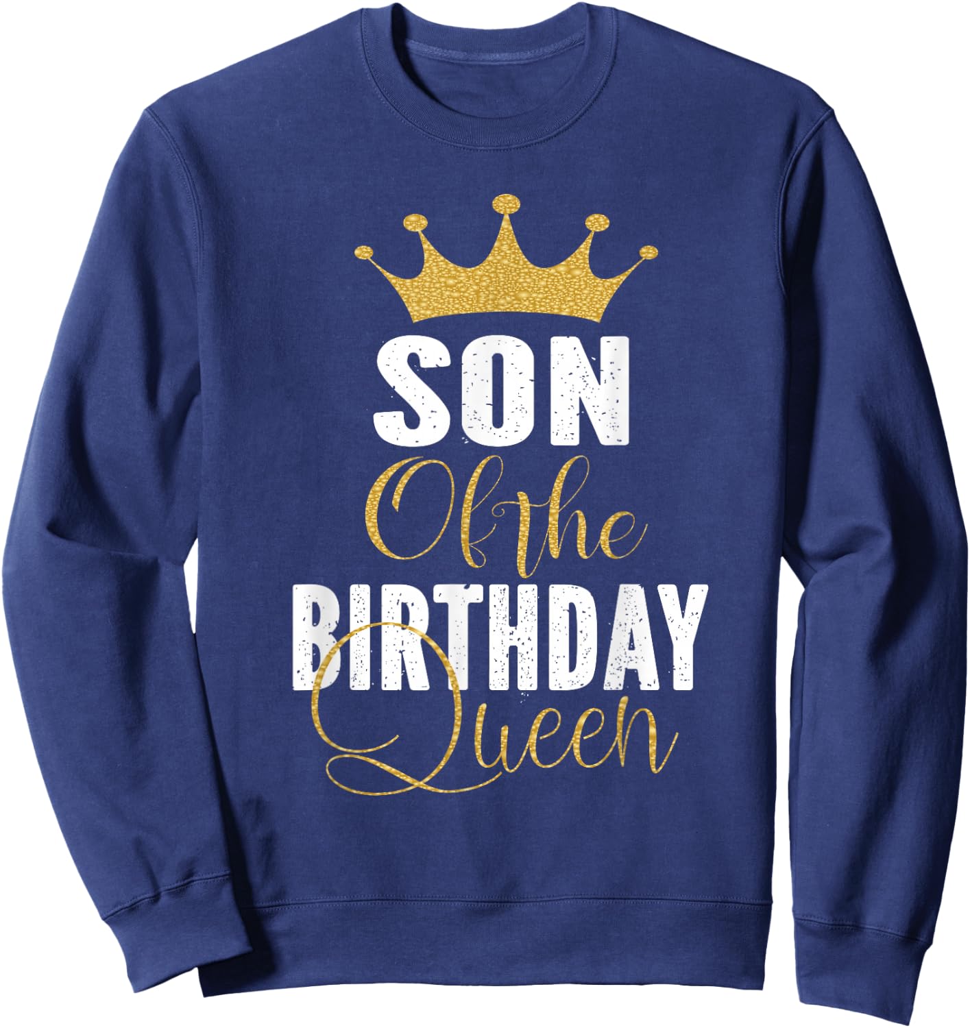 Son of The Birthday Queen Women Bday Party Gift Sweatshirt - Sweatshirt | Navy