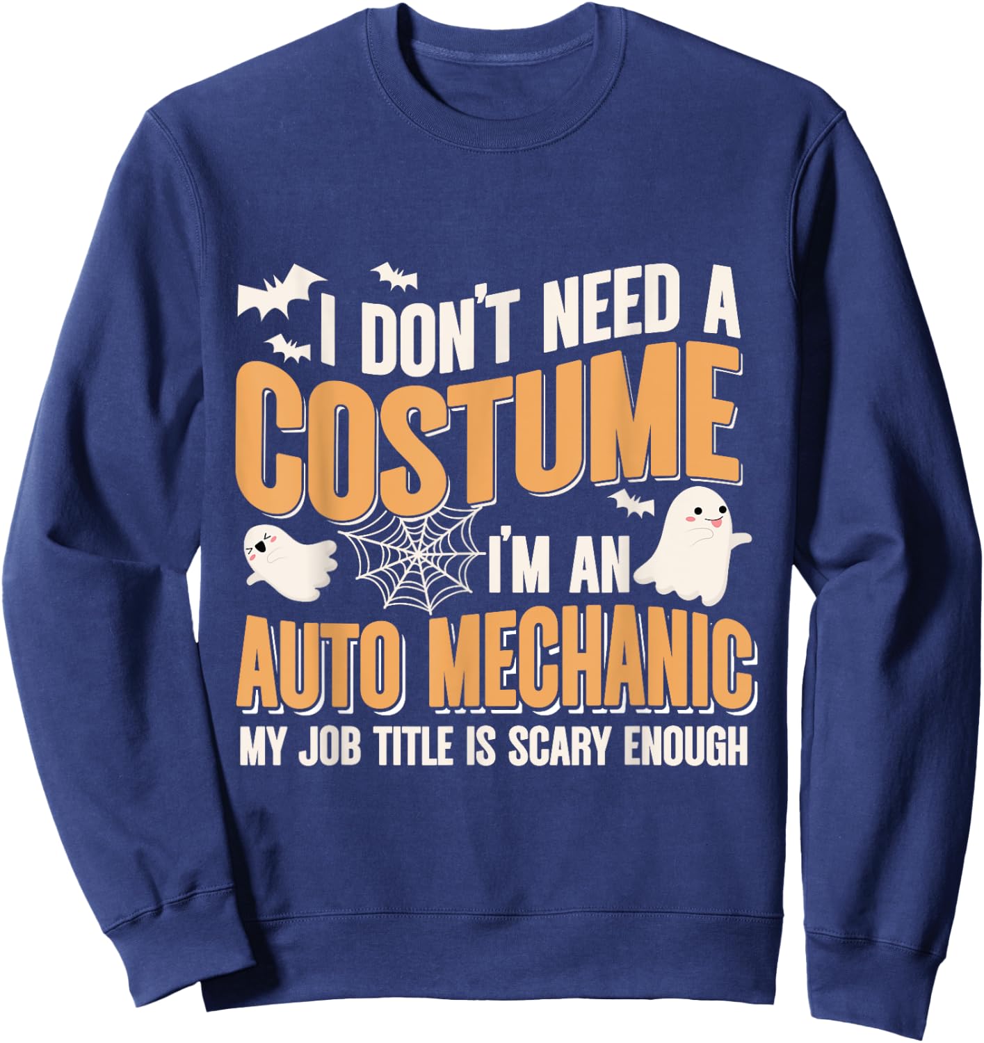 I Don't Need A Costume I'm an Auto Mechanic Funny Halloween Sweatshirt - Sweatshirt | Navy