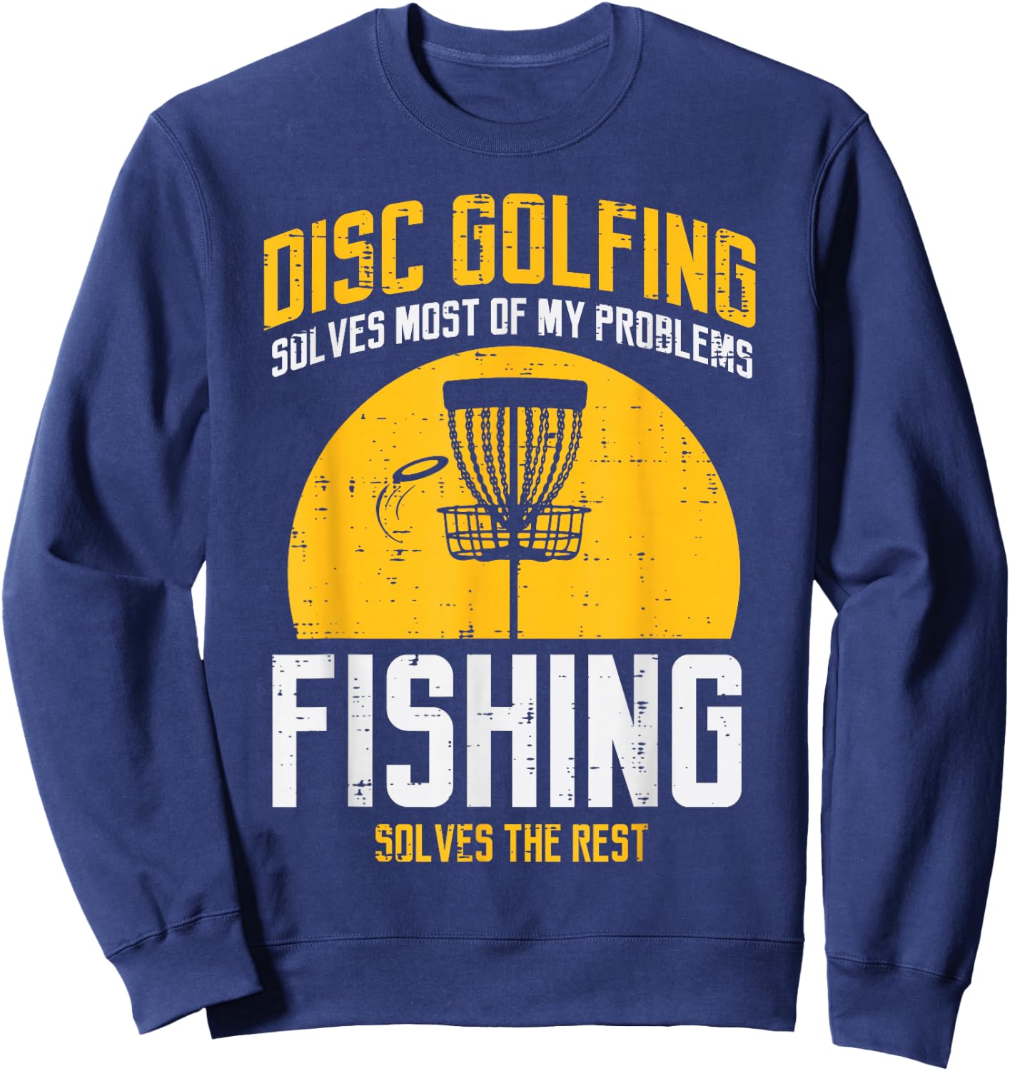 Disc Golfing Solves Most Problems Fishing Fun Men Women Kids Sweatshirt - Sweatshirt | Navy