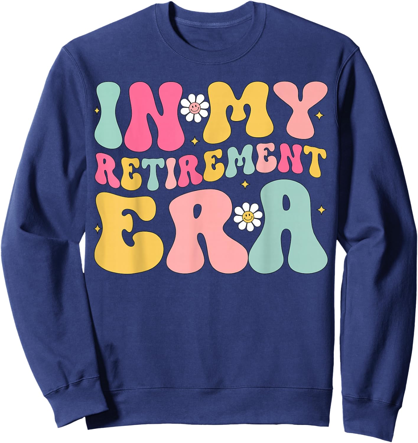 Retro Groovy In My Retirement Era Funny Retired 2025 Sweatshirt - Sweatshirt | Navy