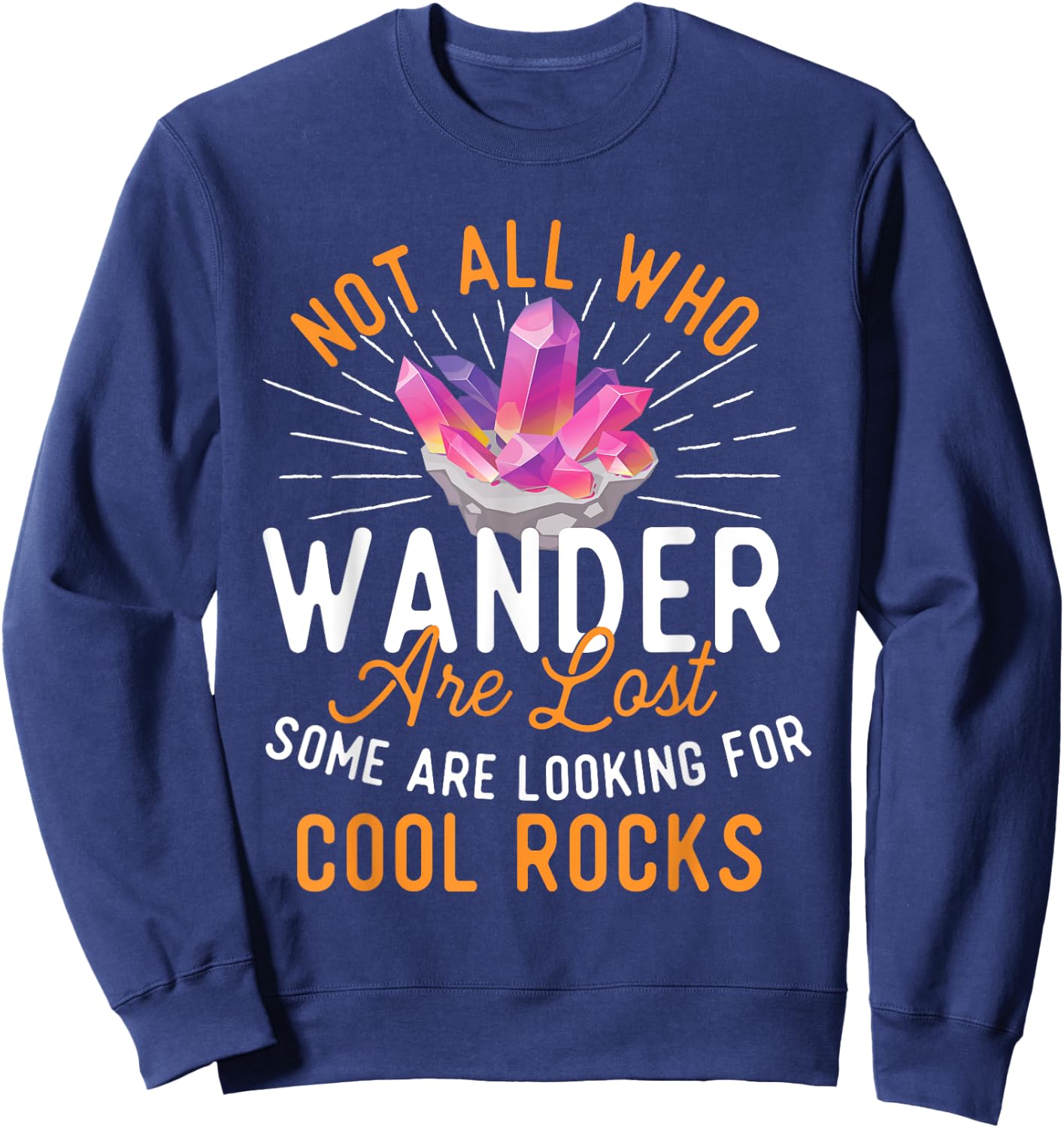 Some Are Looking for Cool Rocks - Rock Collector Sweatshirt - Sweatshirt | Navy