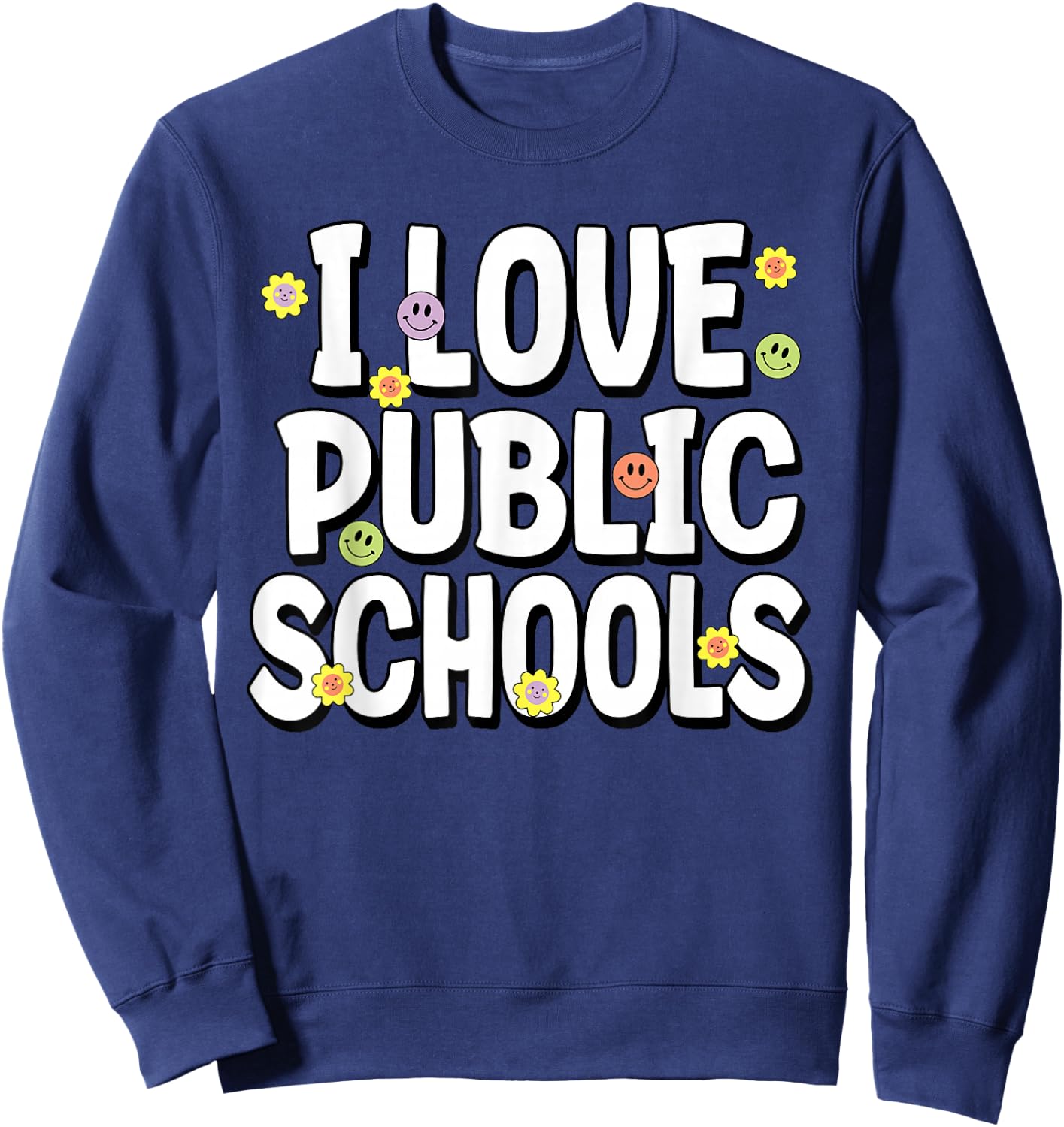 I Love Public Education Schools Student Teacher Appreciation Sweatshirt - Sweatshirt | Navy