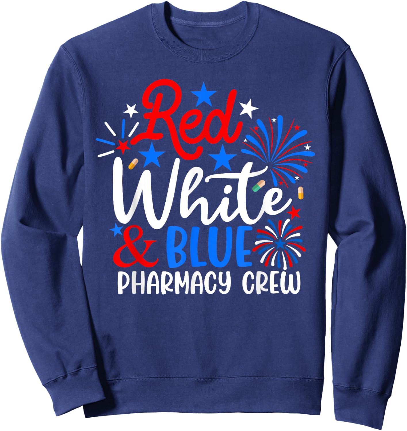 Red White And Blue Pharmacy Crew Funny 4th Of July Patriotic Sweatshirt - Sweatshirt | Navy