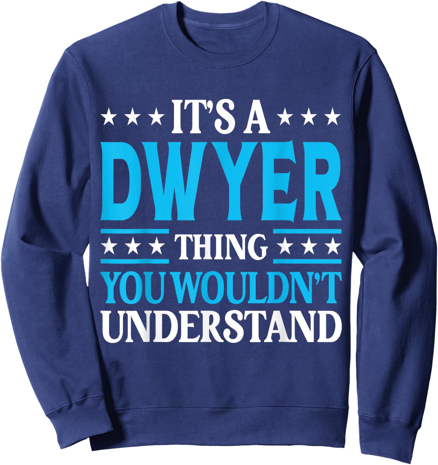 It's A Dwyer Thing Surname Funny Team Family Last Name Dwyer Sweatshirt - Sweatshirt | Navy