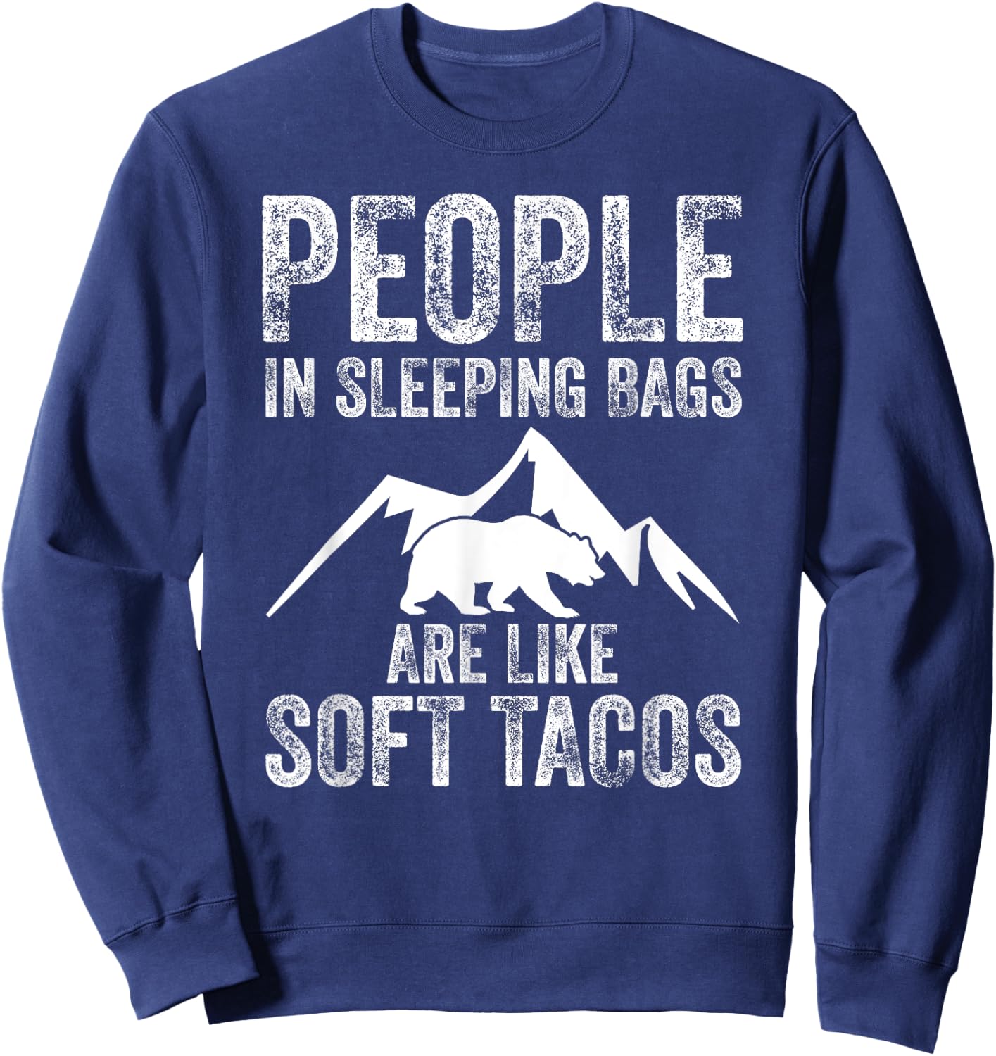 People In Sleeping Bags Are Like Soft Tacos Campers Sweatshirt - Sweatshirt | Navy