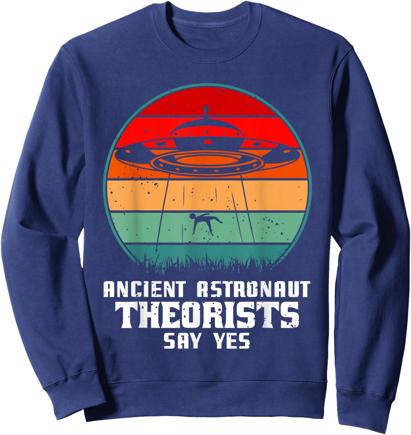 Ancient Astronaut Theorists Say Yes Alien Alien UFO Sweatshirt - Sweatshirt | Navy