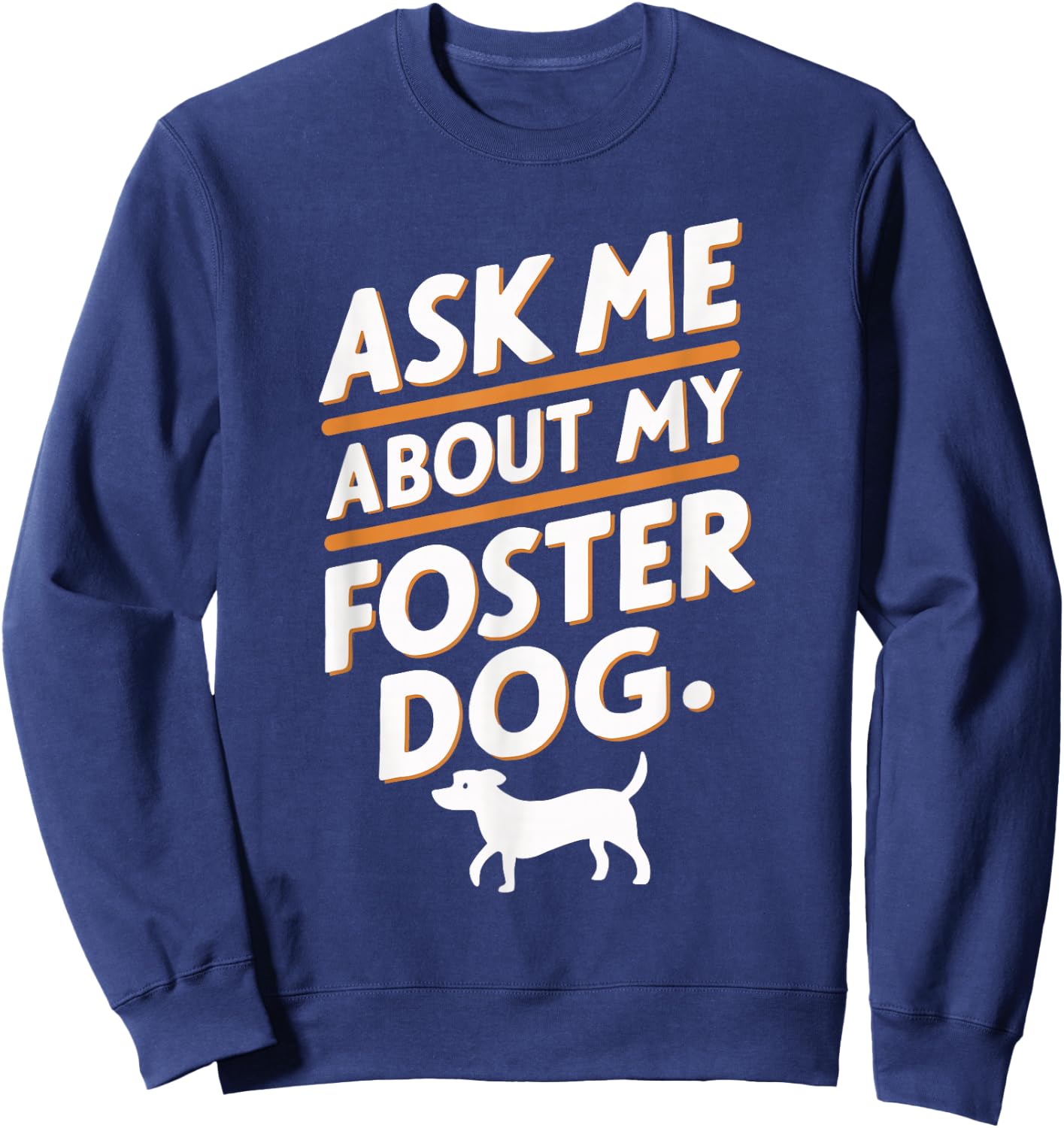 Ask Me About My Foster Dog Sweatshirt - Sweatshirt | Navy