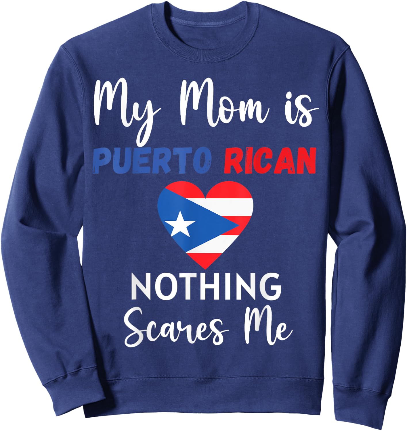 My Mom Is Puerto Rican Nothing Scares Me Proud Son Daughter Sweatshirt - Sweatshirt | Navy
