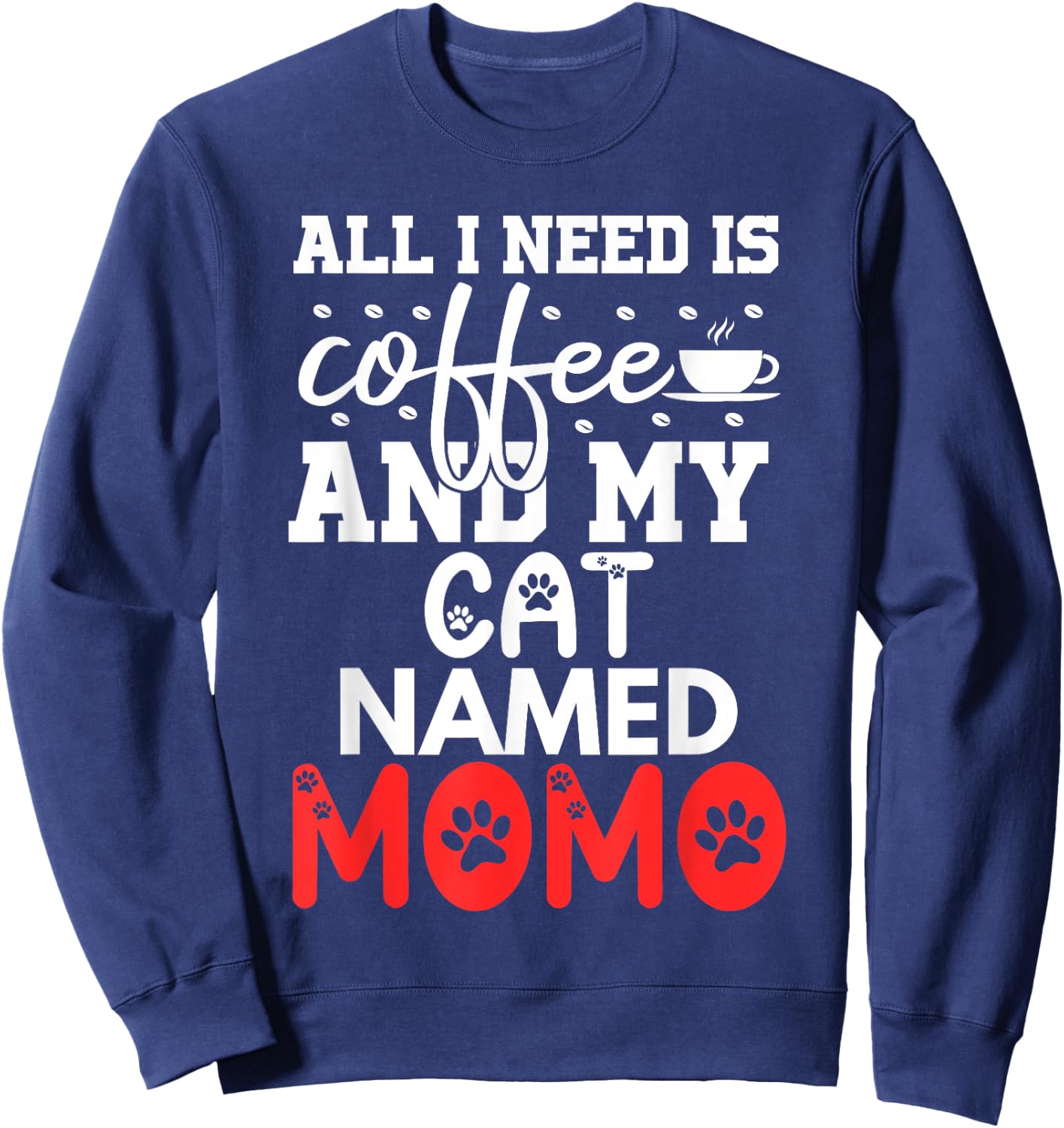 Cat Name Momo Gifts All I Need Is Coffee Cat Named Momo Women Girls Kids Sweatshirt - Sweatshirt | Navy