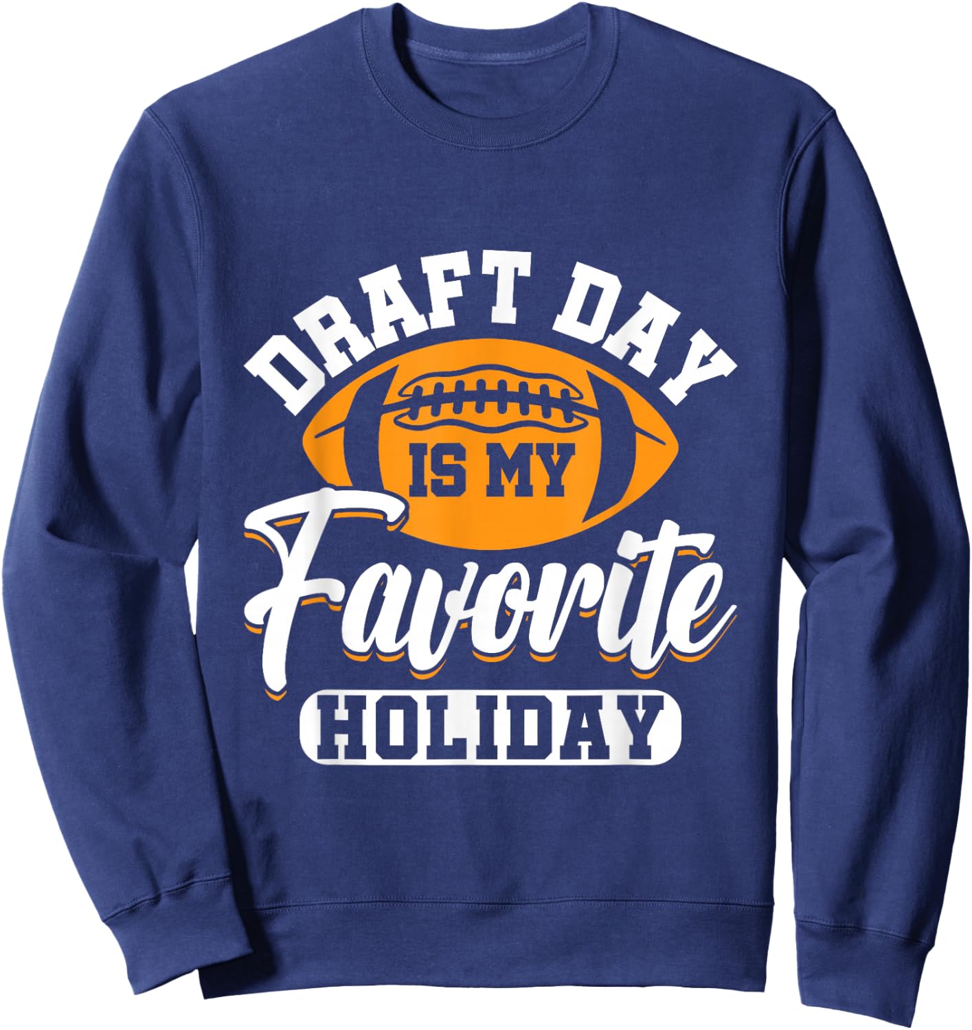 Draft Day is my Favorite Holiday - Fantasy Football Manager Sweatshirt - Sweatshirt | Navy