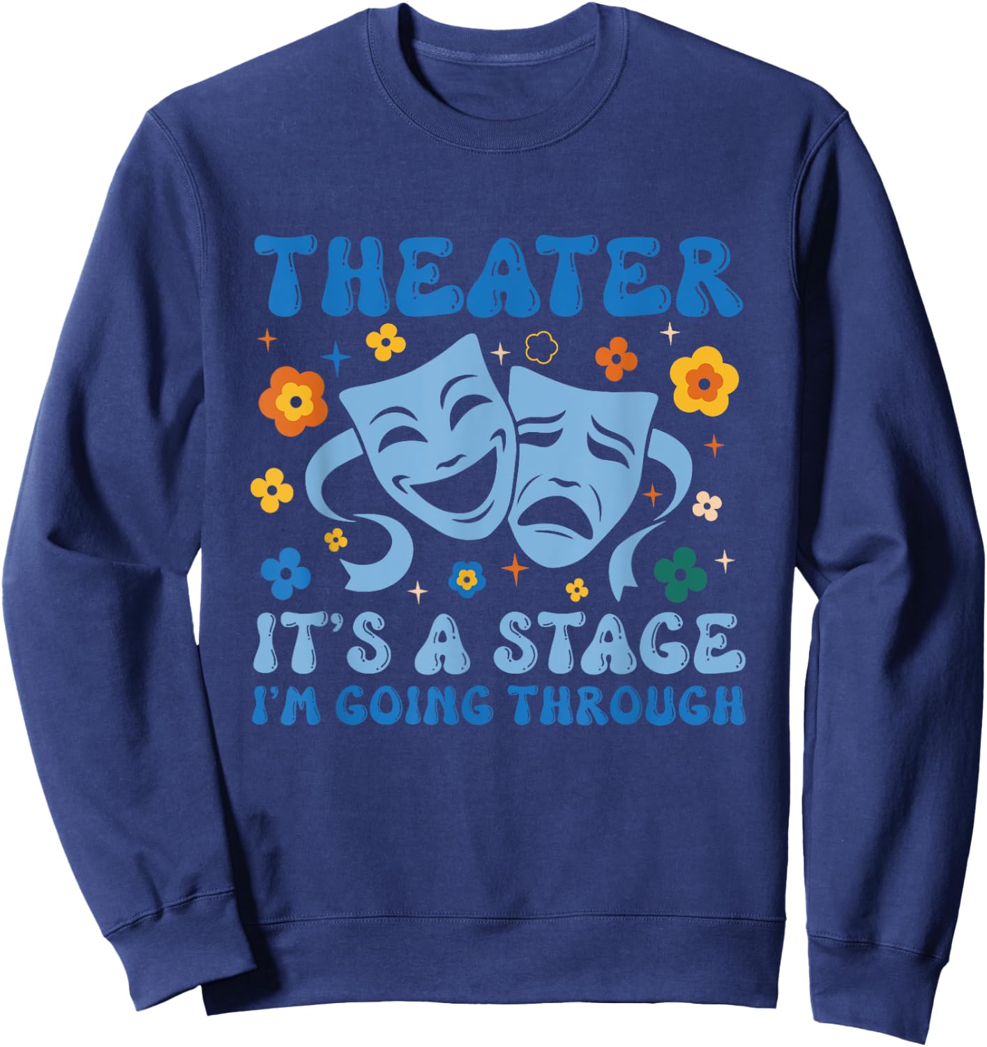 Theater Arts Theater It's A Stage I'm Going Through Sweatshirt - Sweatshirt | Navy