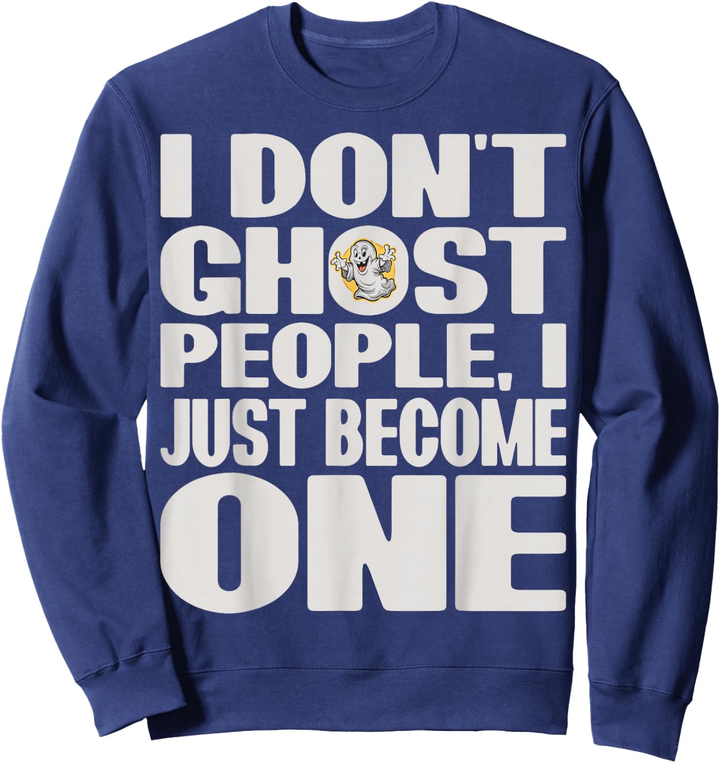 I Don't Ghost People, I Just Become One Halloween Funny Sweatshirt - Sweatshirt | Navy