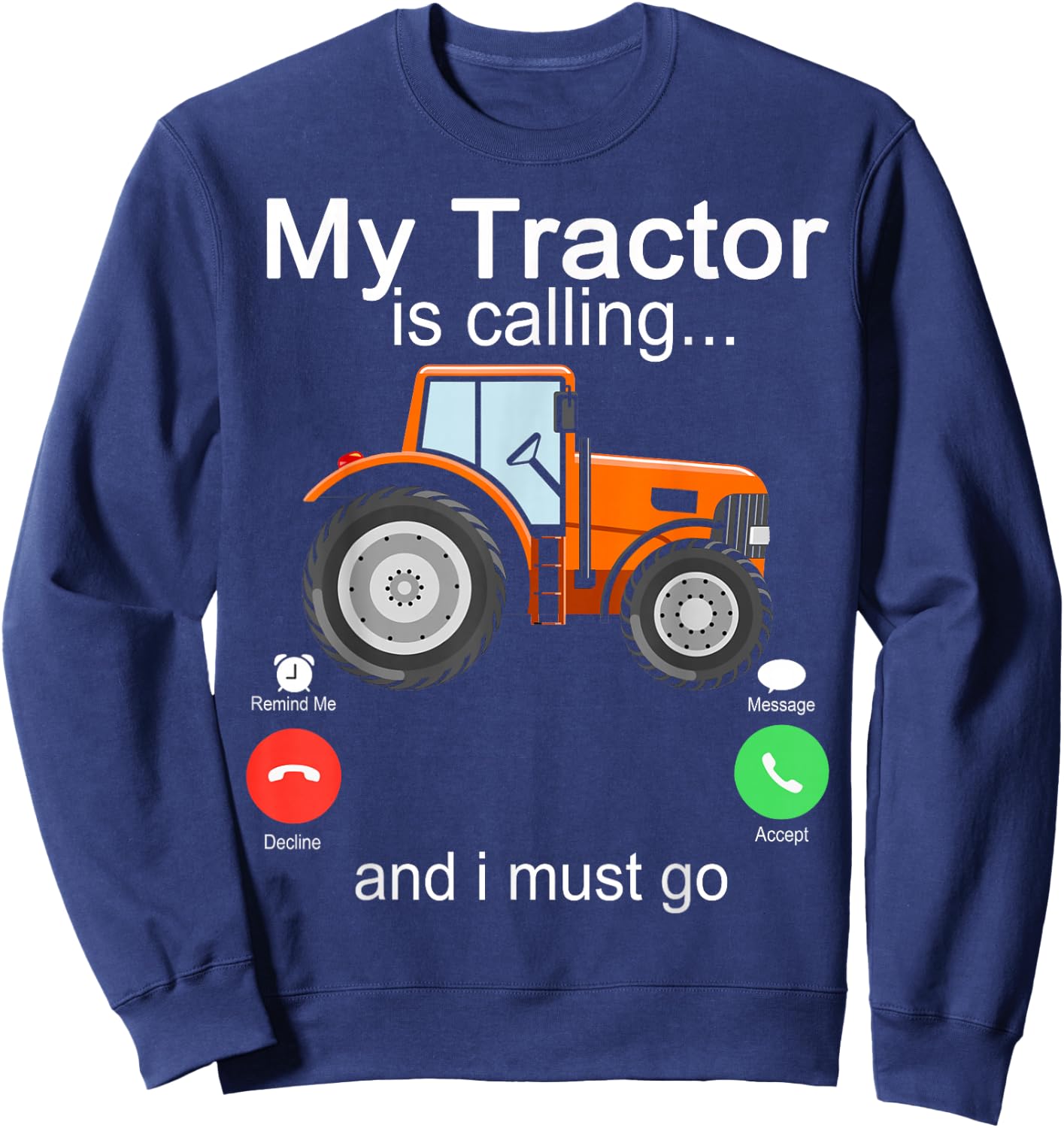 My Tractor Is Calling and I Must Go Tractor lovers Gifts Sweatshirt - Sweatshirt | Navy