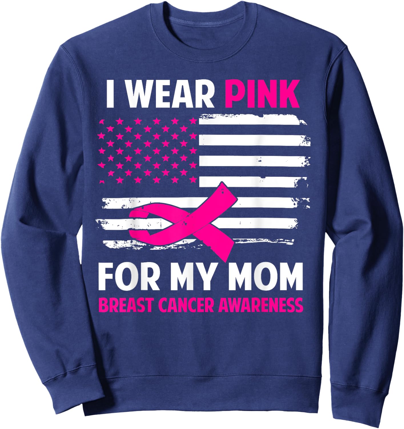I Wear Pink For My Mom Breast Cancer Awareness American Flag Sweatshirt - Sweatshirt | Navy