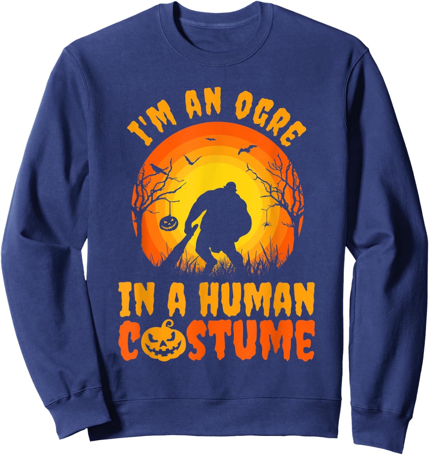 Funny Halloween I'm An Ogre In A Human Costume Sweatshirt - Sweatshirt | Navy