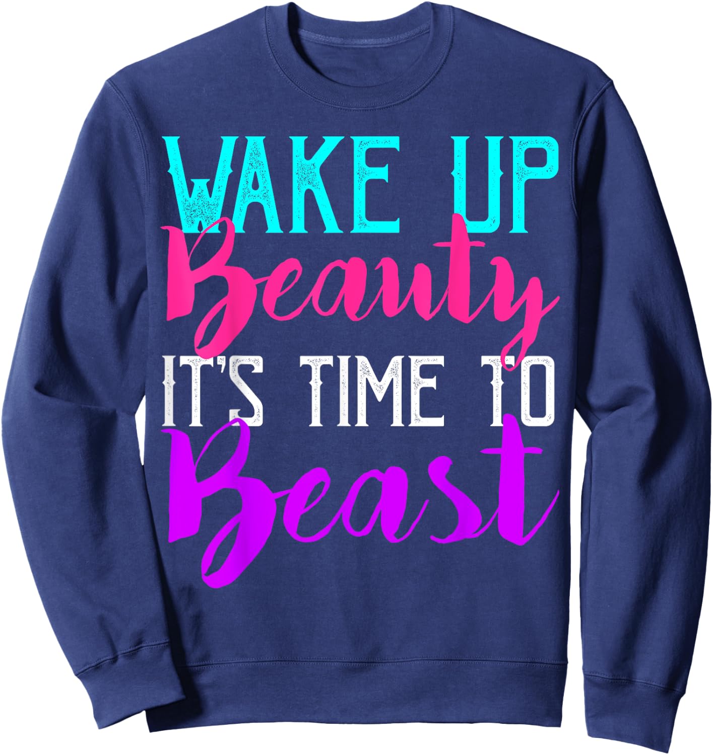 Wake Up Beauty It's Time To Beast Gym Workout Sweatshirt - Sweatshirt | Navy