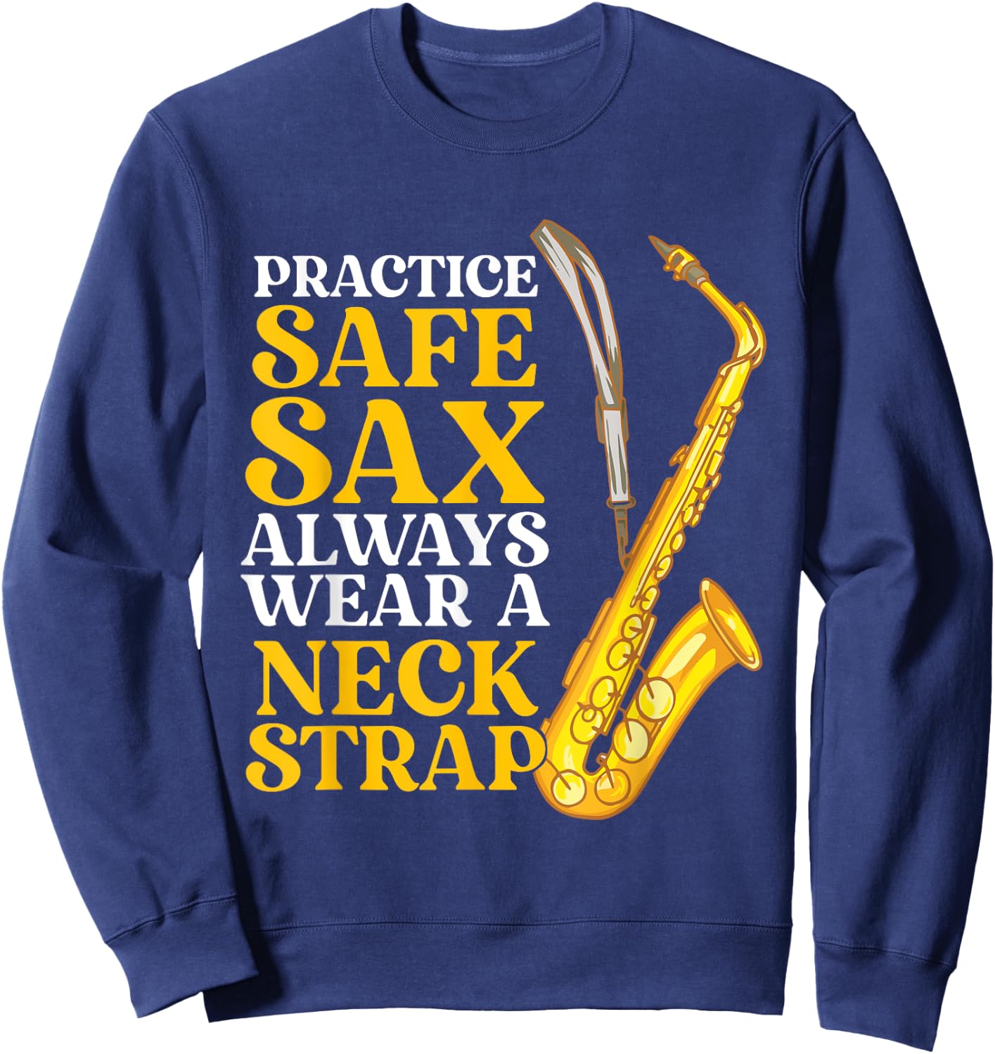 Practice Safe Sax - Saxophone Player Saxophonist Jazz Music Sweatshirt - Sweatshirt | Navy