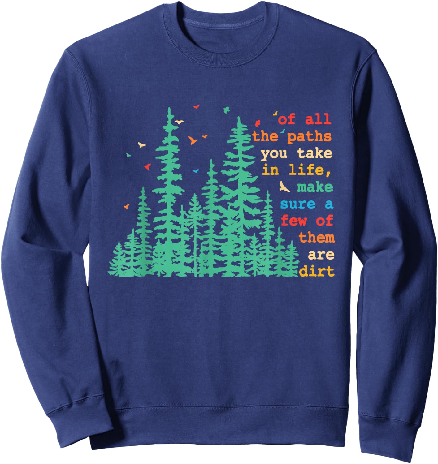 Paths You Take In Life, Make Sure A Few Of Them Are Dirt Sweatshirt - Sweatshirt | Navy