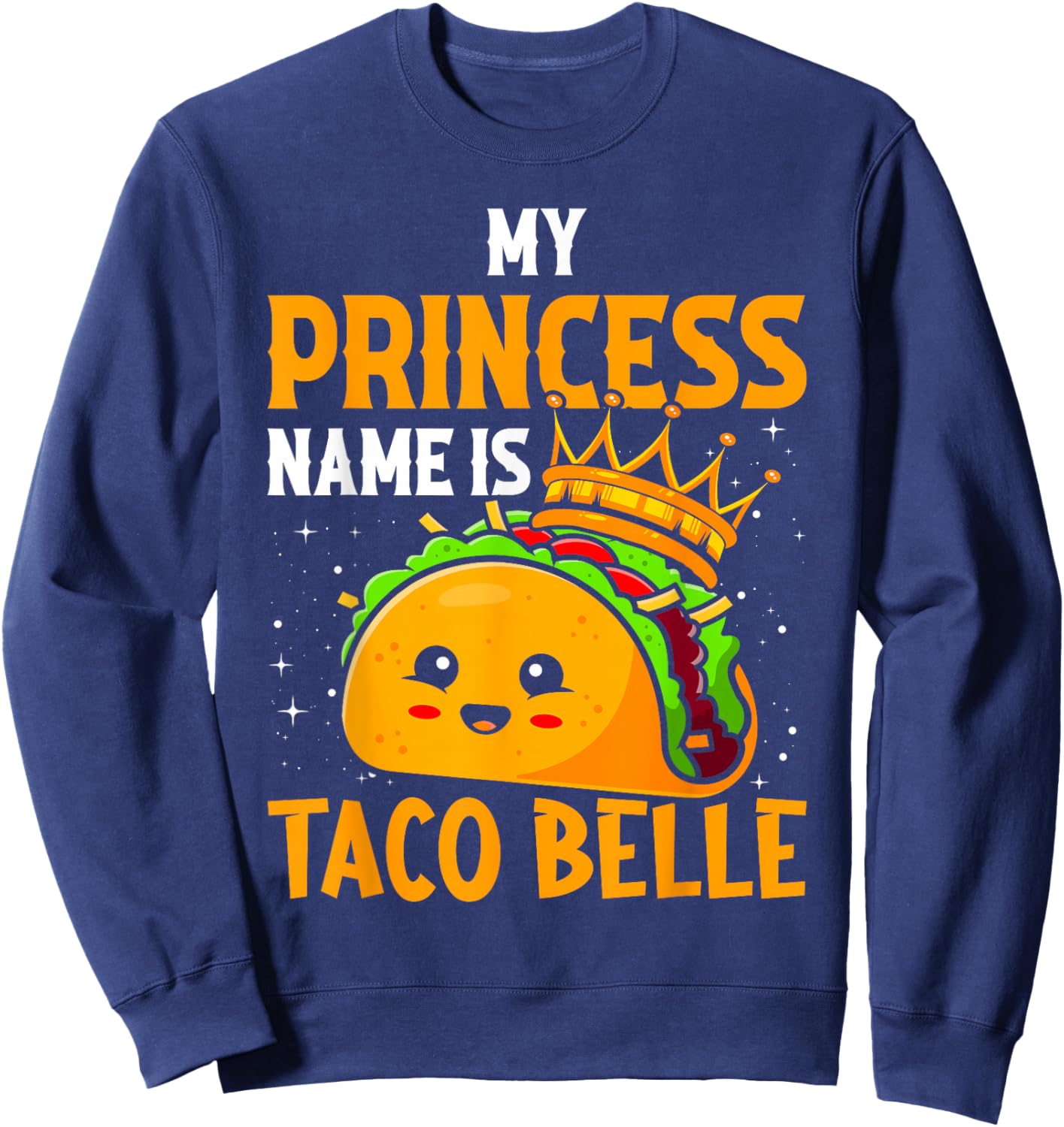 My Princess Name Is Taco Belle - Funny Pun Cinco De Mayo Sweatshirt - Sweatshirt | Navy