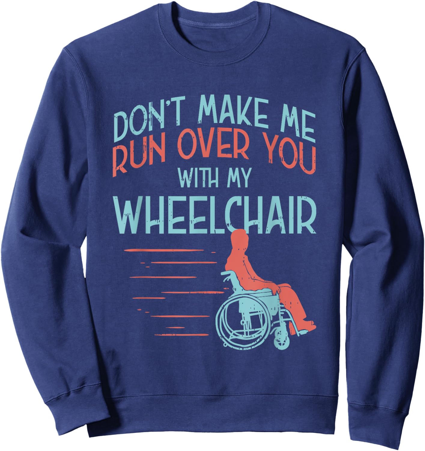 Funny Gift People in A Wheelchair Or Amputee Sweatshirt - Sweatshirt | Navy