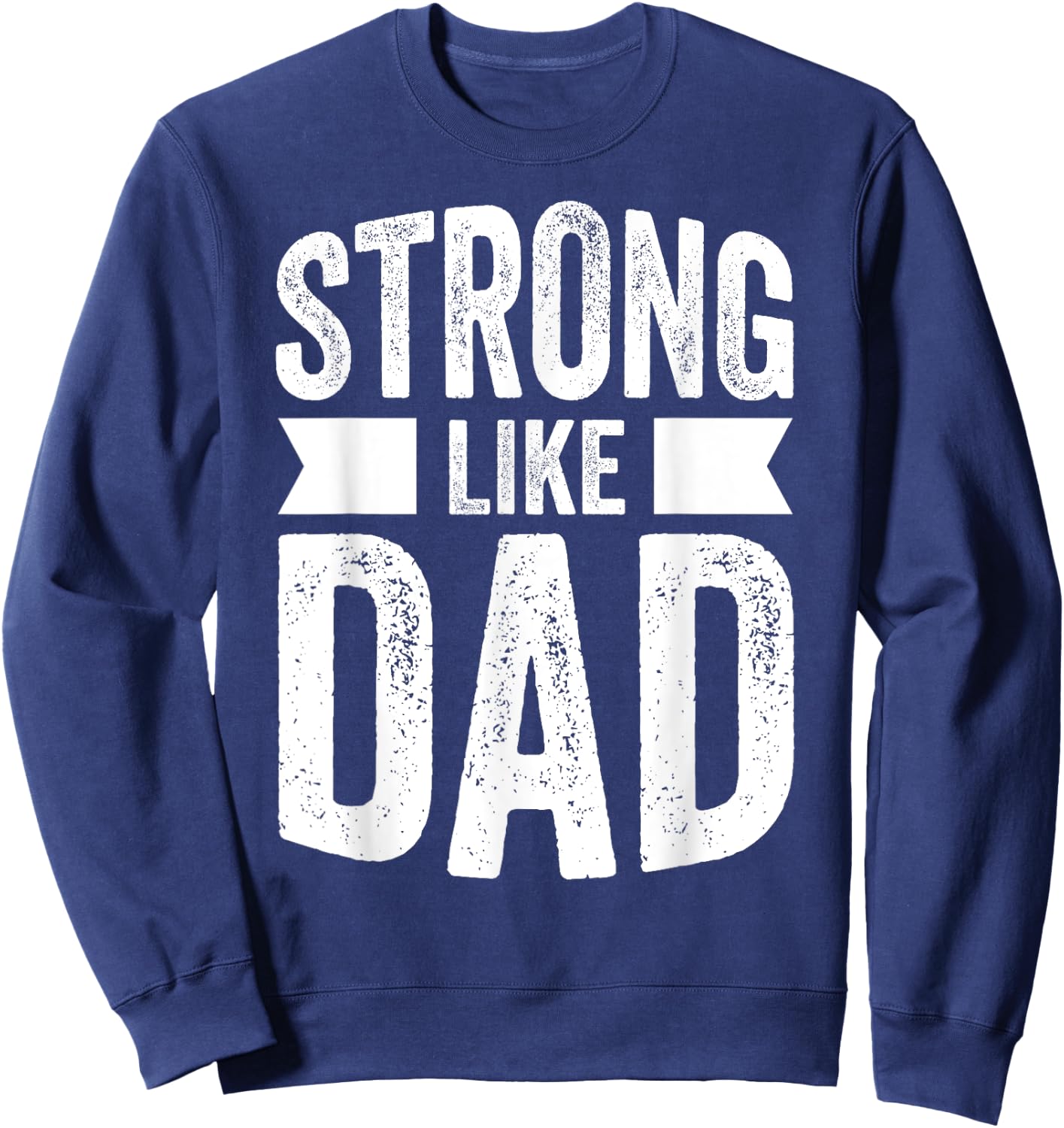 Strong Like Dad For Boys and Girls Father's Day Gift Sweatshirt - Sweatshirt | Navy