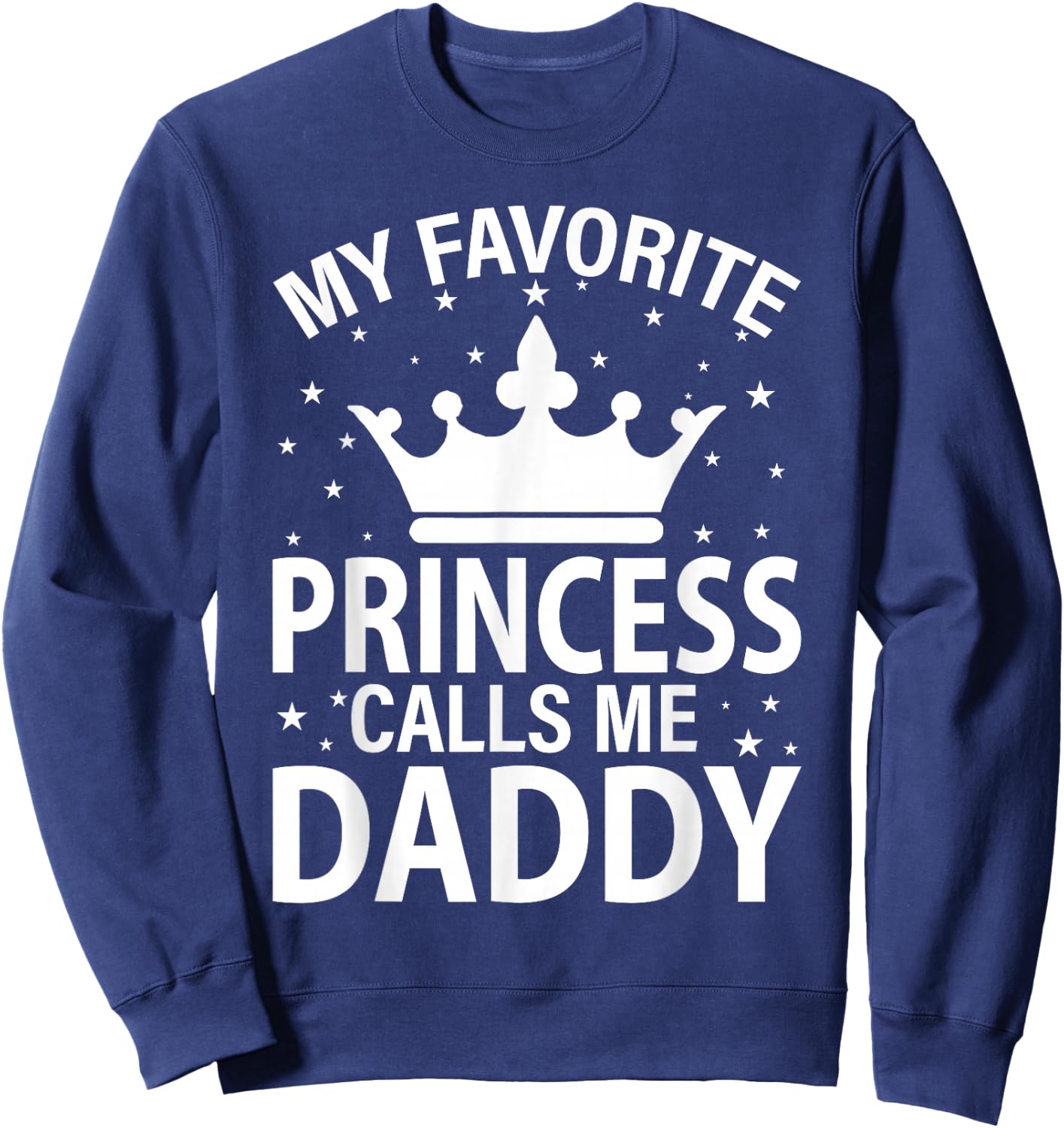 My Favorite Princess Calls Me Dad Fathers Day Christmas Sweatshirt - Sweatshirt | Navy