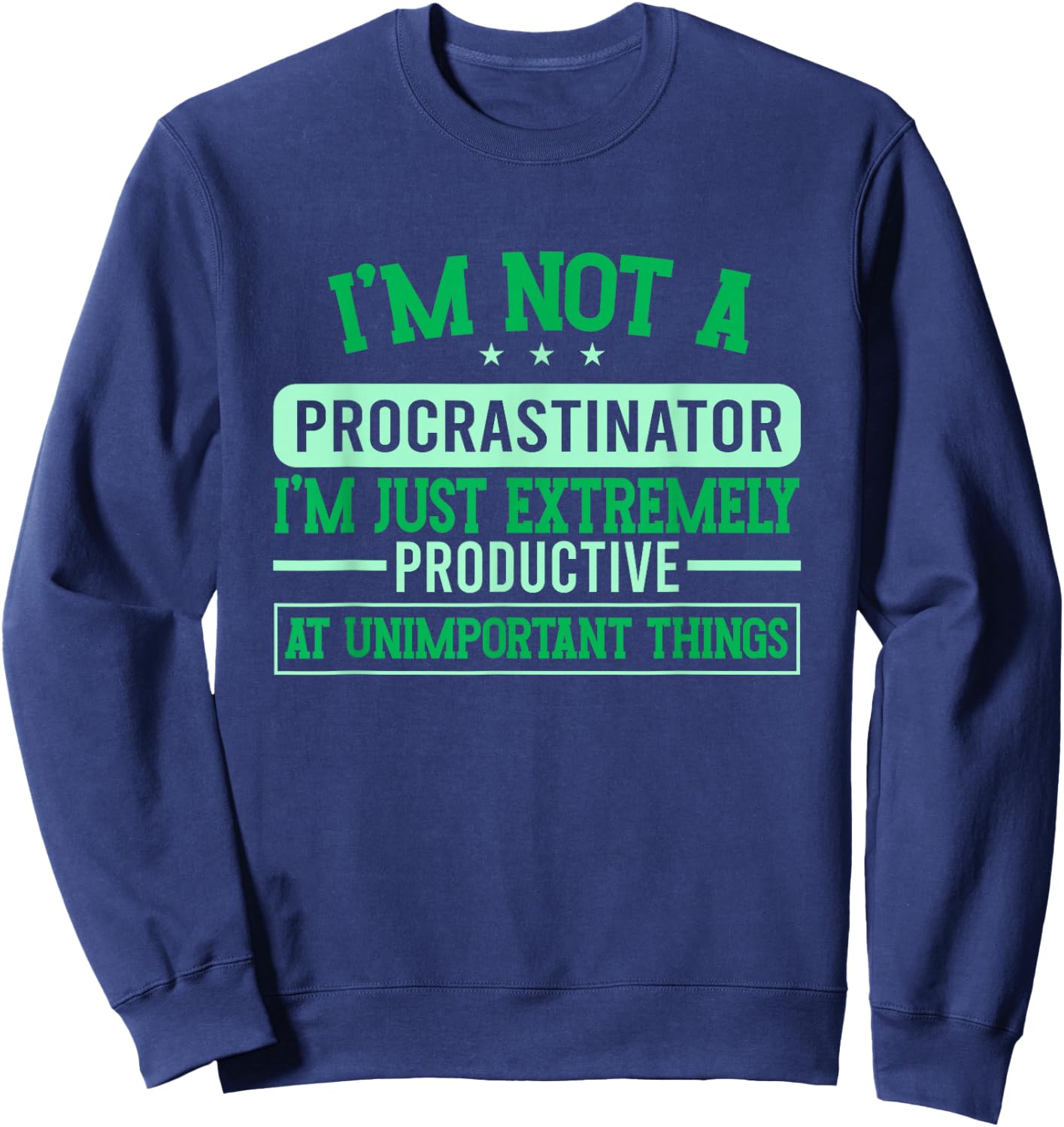 Procrastination Unmotivated I'm Not A Procrastinator Sweatshirt - Sweatshirt | Navy