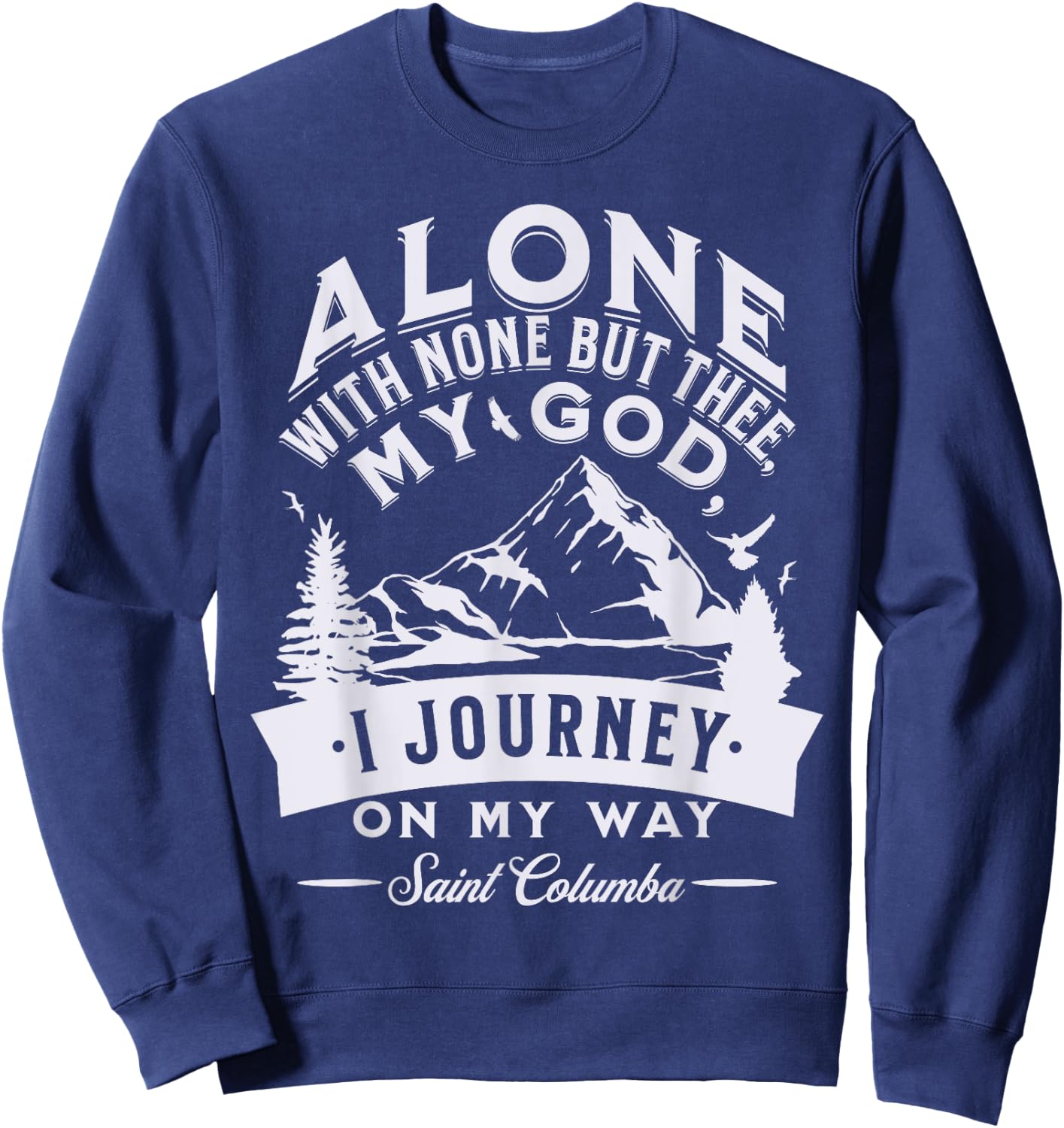 St Columba Abbot Irish Catholic Saint Quotes Mountains God Sweatshirt - Sweatshirt | Navy