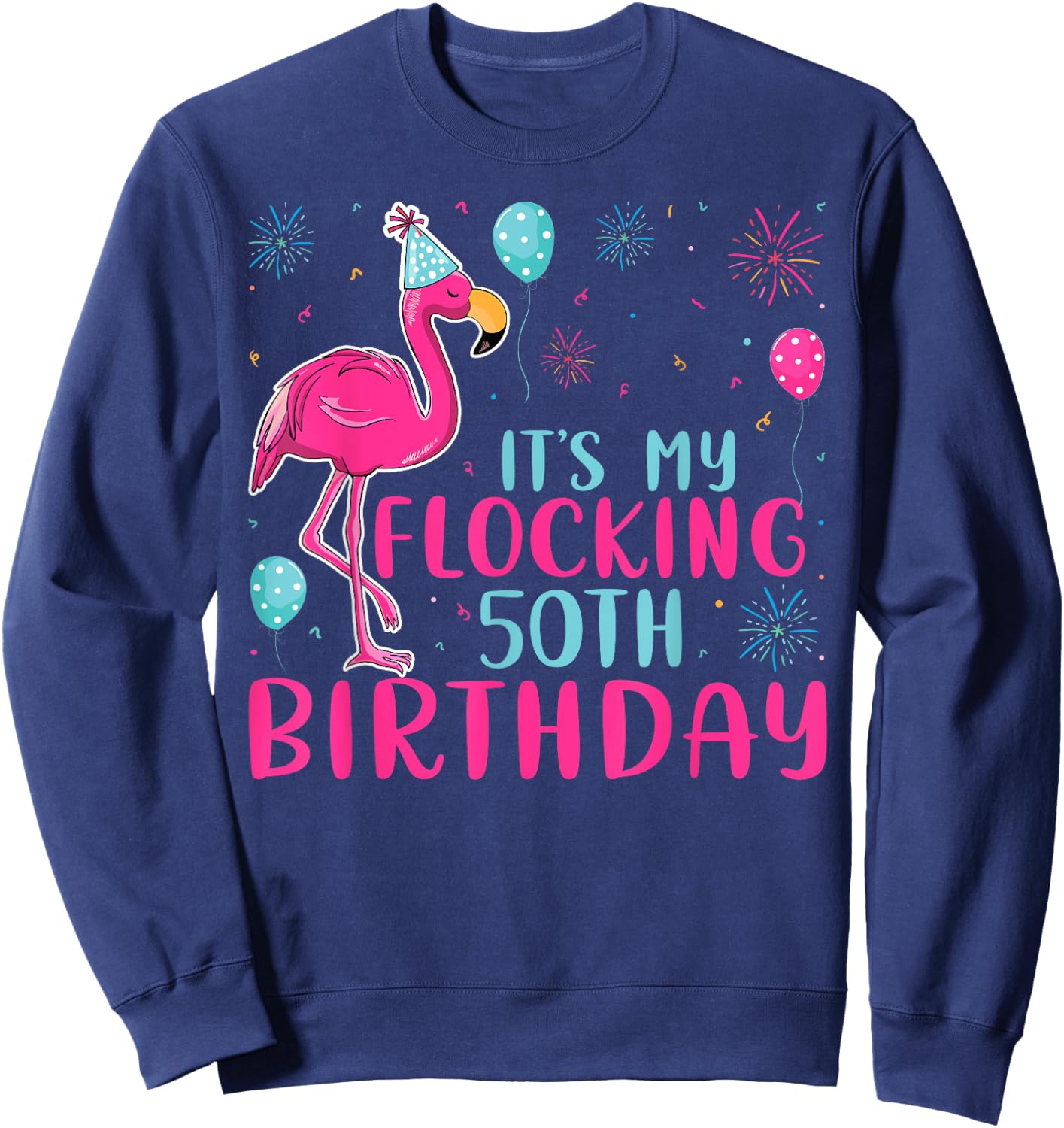 It's My 50th Flocking Birthday Funny Flamingo Lover Birthday Sweatshirt - Sweatshirt | Navy