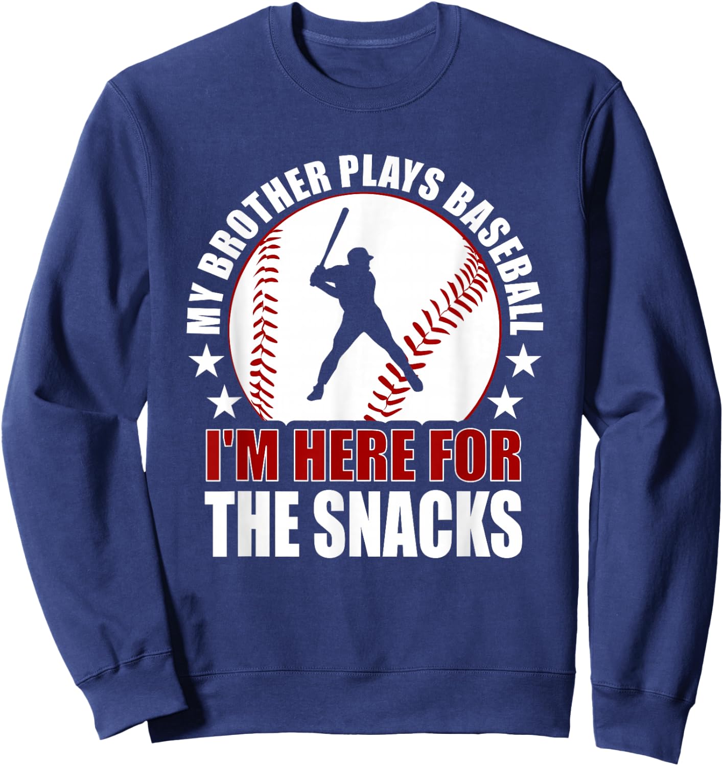 My Brother Plays Baseball I'm Here For The Snacks Baseball Sweatshirt - Sweatshirt | Navy