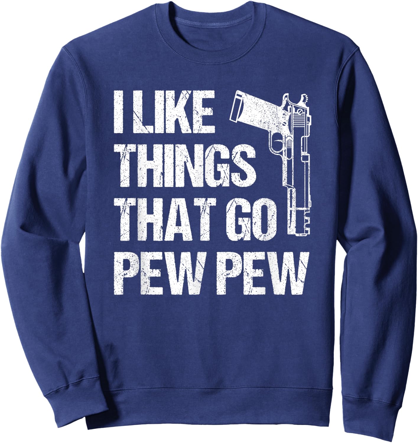 I Like Things That Go Pew Pew, Gun Enthusiast Sweatshirt - Sweatshirt | Navy