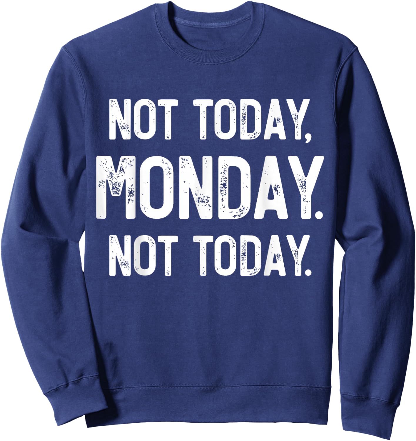 Not Today, Monday. It's Monday Again, Funny Monday Sweatshirt - Sweatshirt | Navy