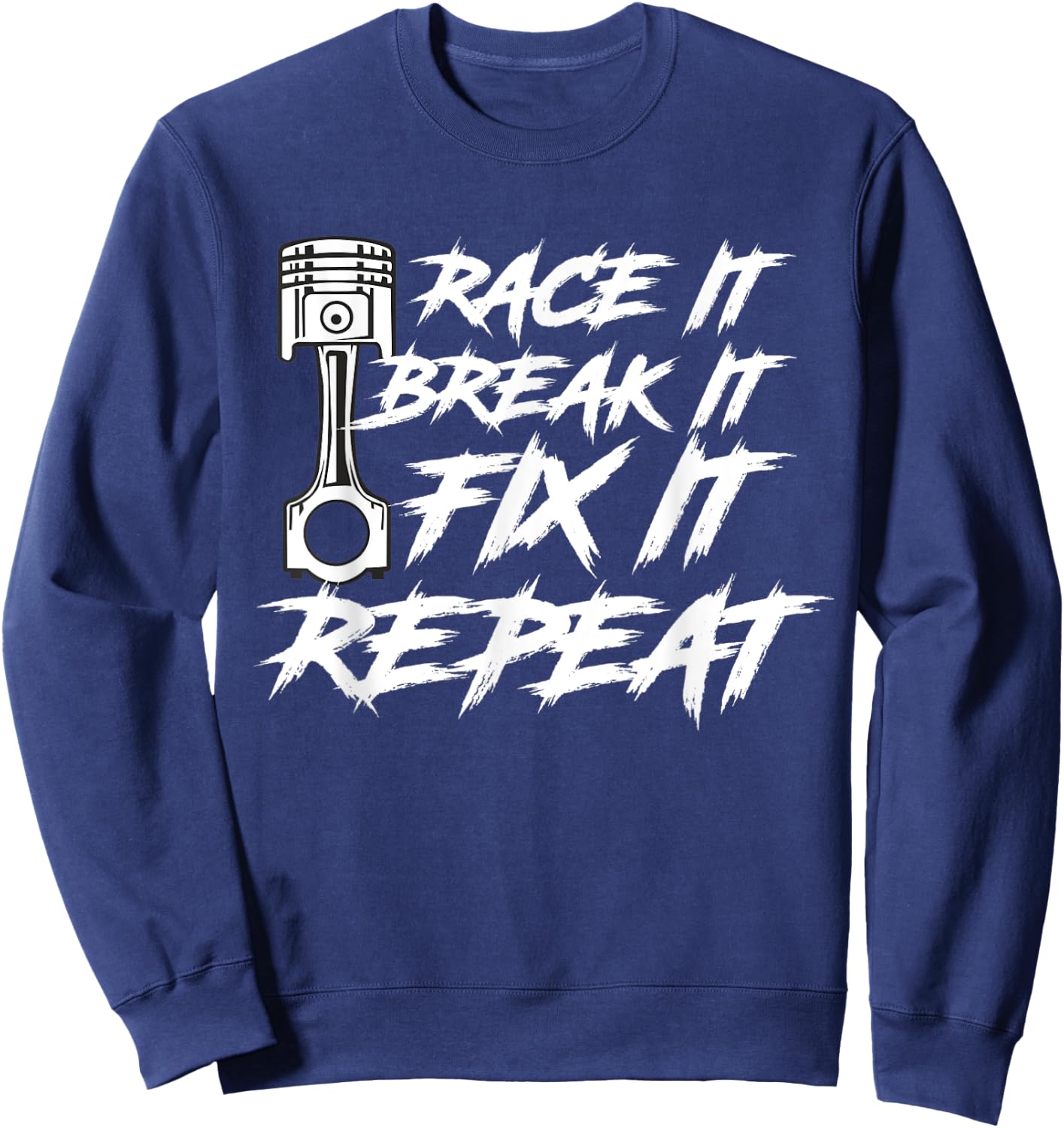 Race It Break It Fix It Repeat Car Diesel Lover Sweatshirt - Sweatshirt | Navy