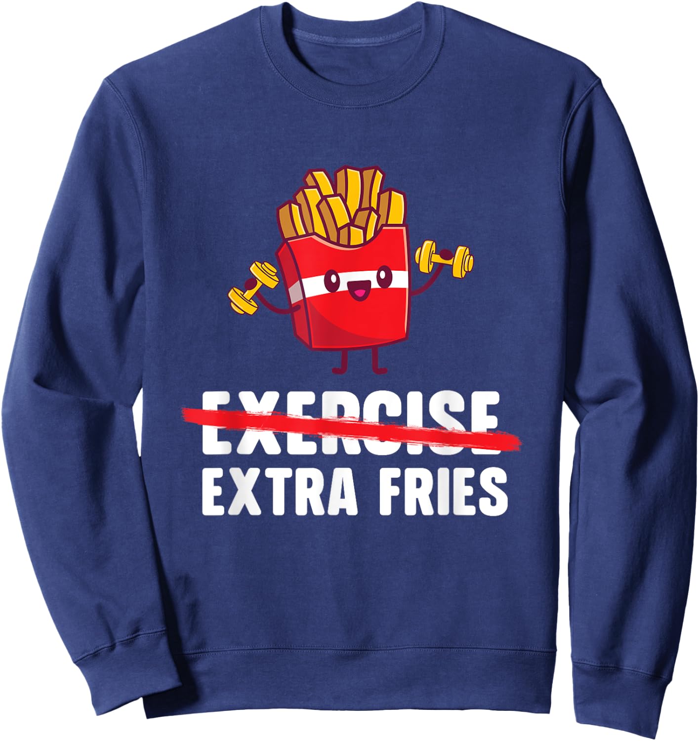 Exercise Extra Fries - French Fries Lover Fast Food Eater , Small, Black Sweatshirt - Sweatshirt | Navy