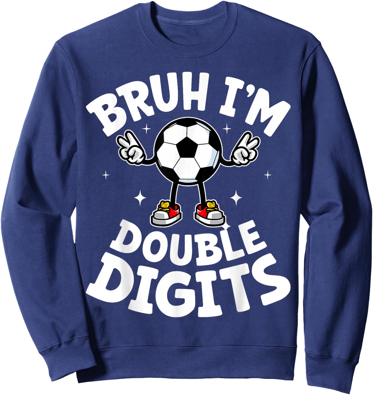 Bruh I'm Double Digits 10th Birthday 10 Years Old Boy Soccer Sweatshirt - Sweatshirt | Navy