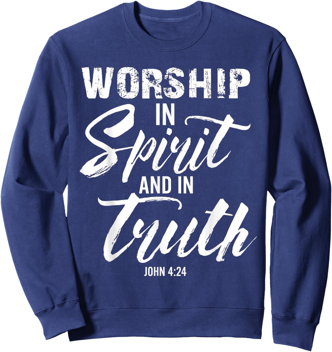 Worship In Spirit And In Truth Verse John 4:24 Sweatshirt - Sweatshirt | Navy