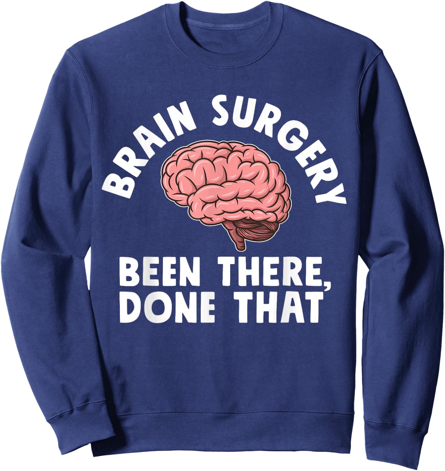 Brain Surgery Been There Done That Funny Recovery Survivor Sweatshirt - Sweatshirt | Navy