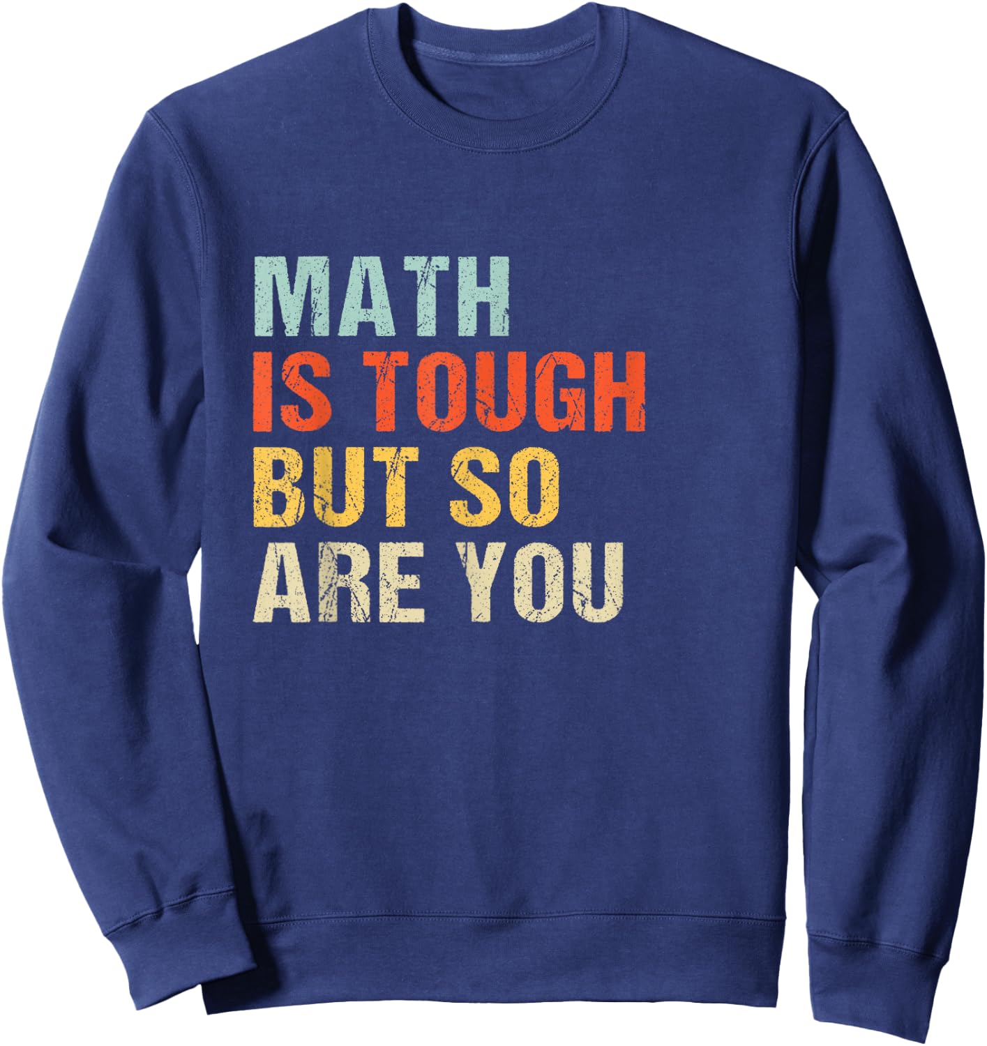 Math teacher Funny Quote - Math is tough but so are you Sweatshirt - Sweatshirt | Navy