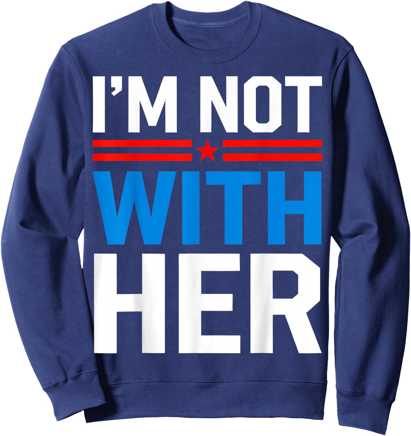 I'm Not With Her Kamala Harris 2024 Presidential Election Sweatshirt - Sweatshirt | Navy