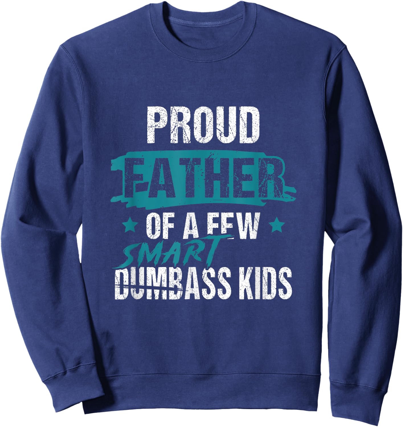 Proud Father of a Few Smart DumbASS Kids Parody Dumbass Sweatshirt - Sweatshirt | Navy