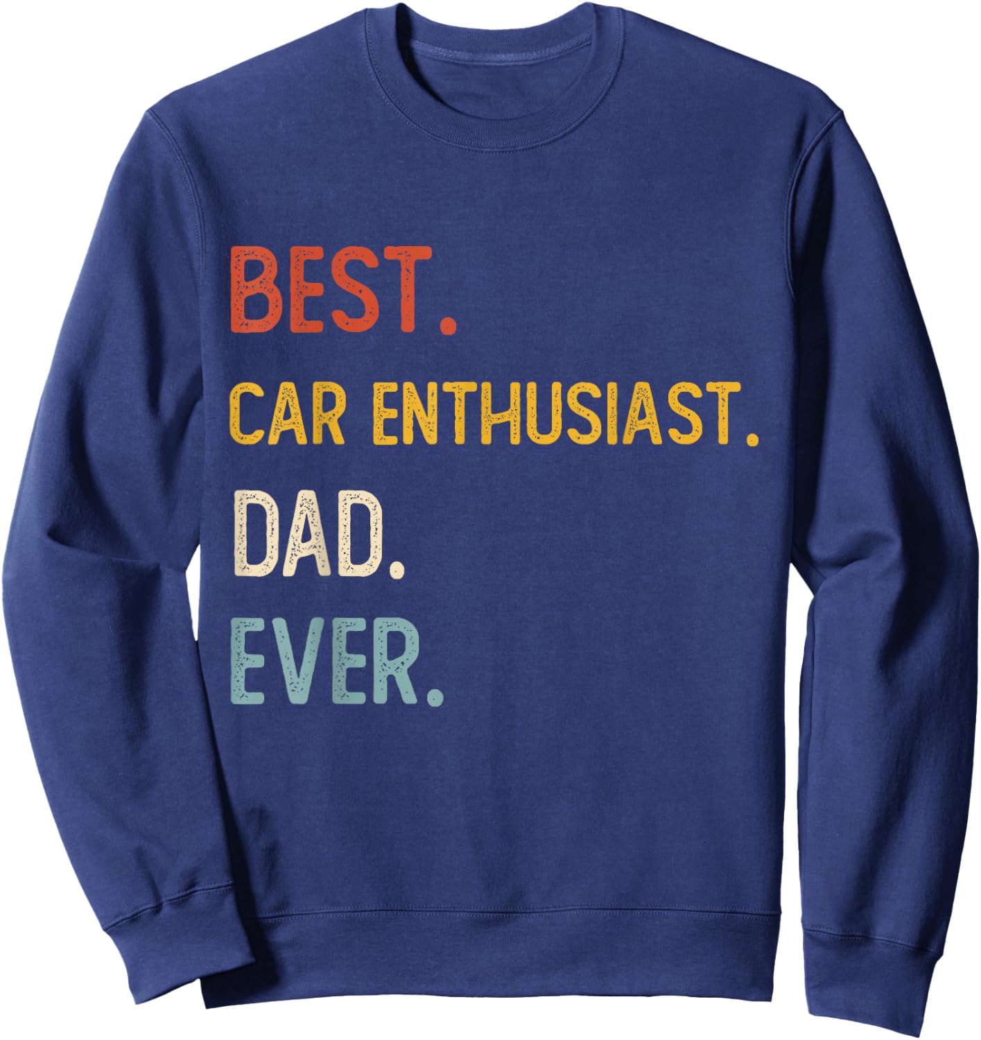 Funny Dad Best Car Enthusiast Dad Ever Shirts Fathers Day Sweatshirt - Sweatshirt | Navy