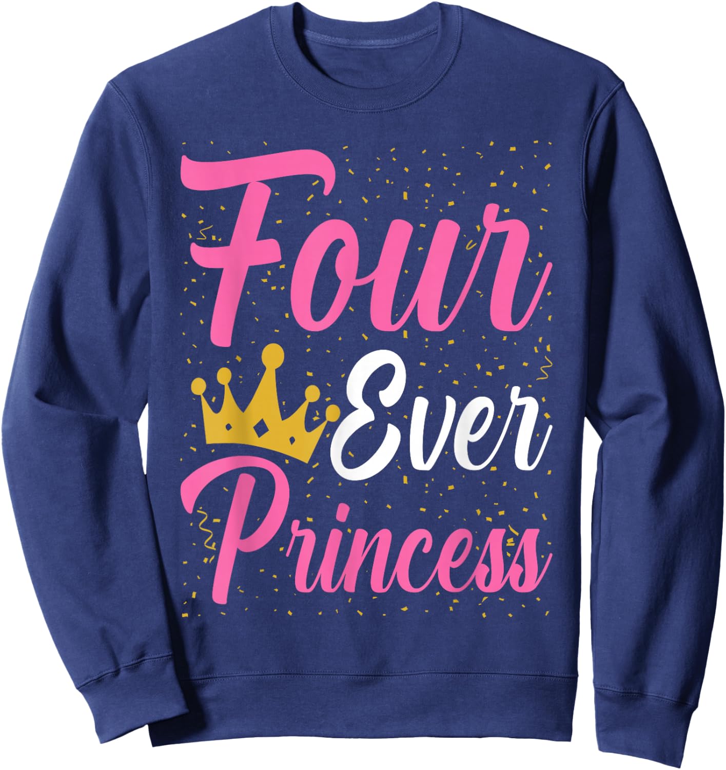 Four Ever Princess Crown 4th Birthday 4 Year Old Kids Girls Sweatshirt - Sweatshirt | Navy