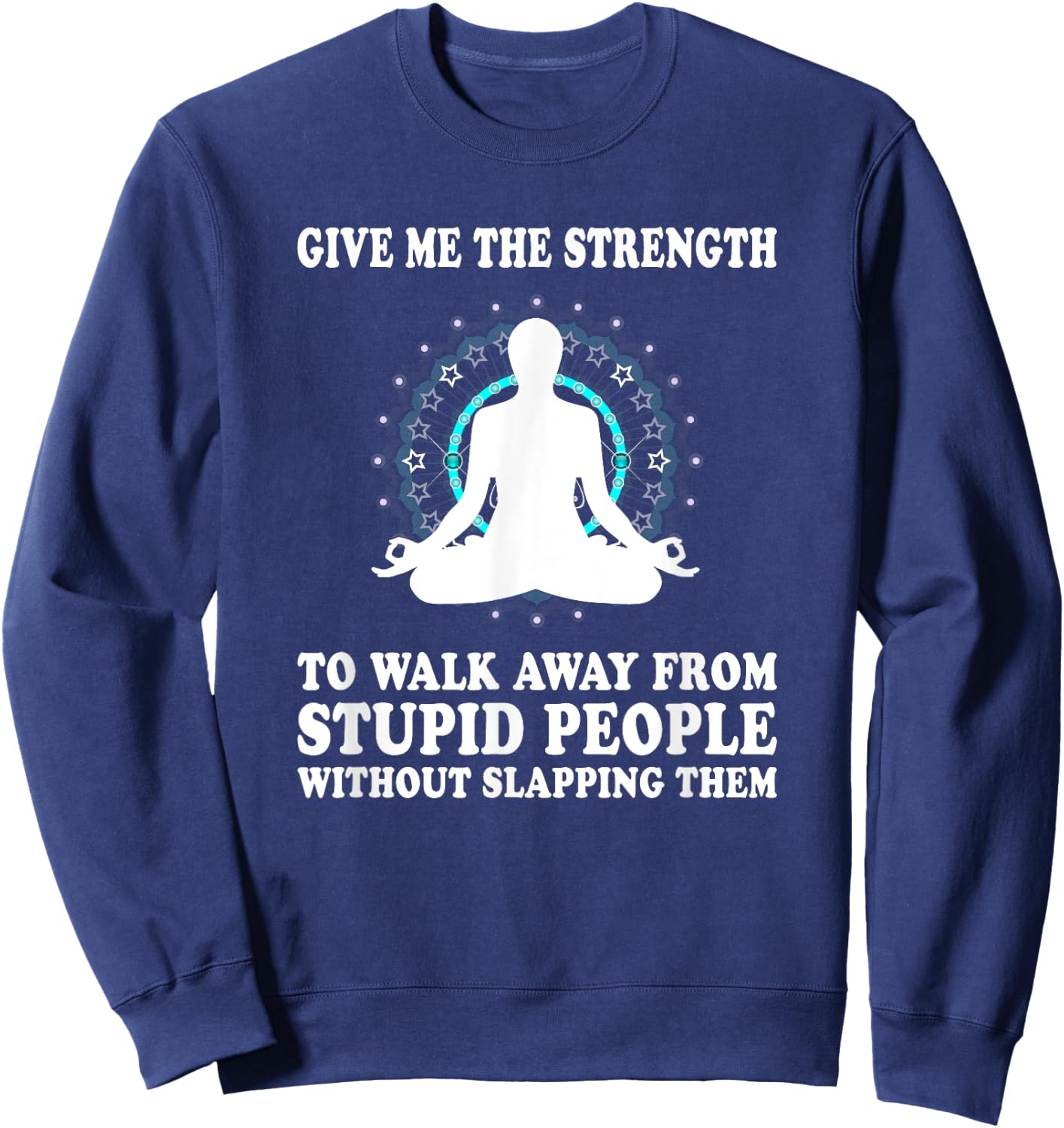 Give Me Strength to Walk Away from Stupid People Slapping Sweatshirt - Sweatshirt | Navy