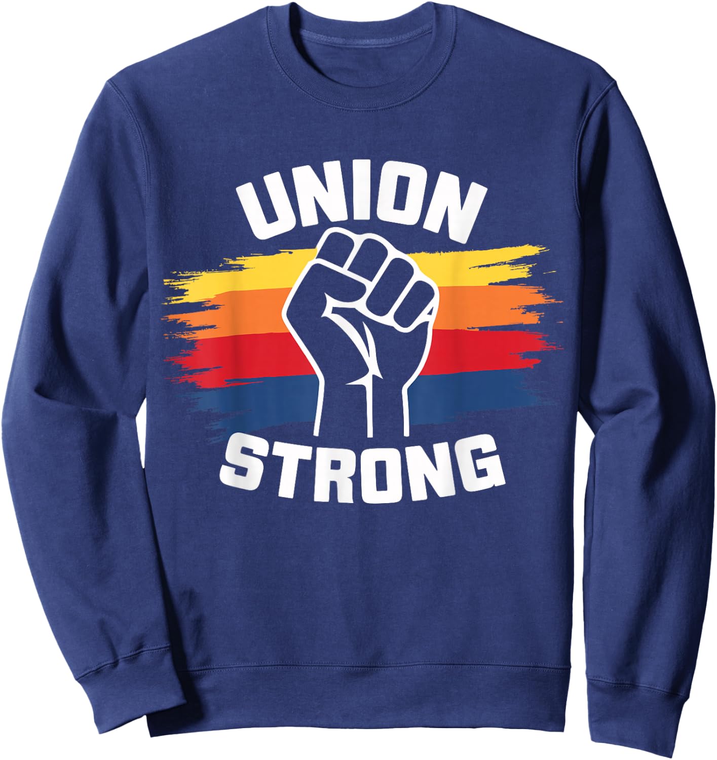 Union Strong Labor Union Solidarity Labor Day Union Workers Sweatshirt - Sweatshirt | Navy