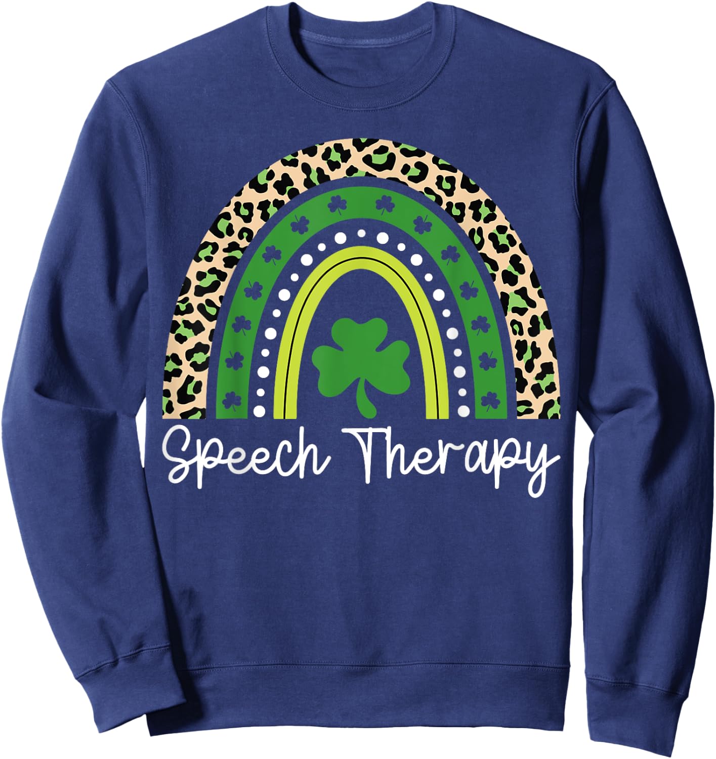 Speech Therapy Rainbow St Patrick's Day Speech Therapist Sweatshirt - Sweatshirt | Navy