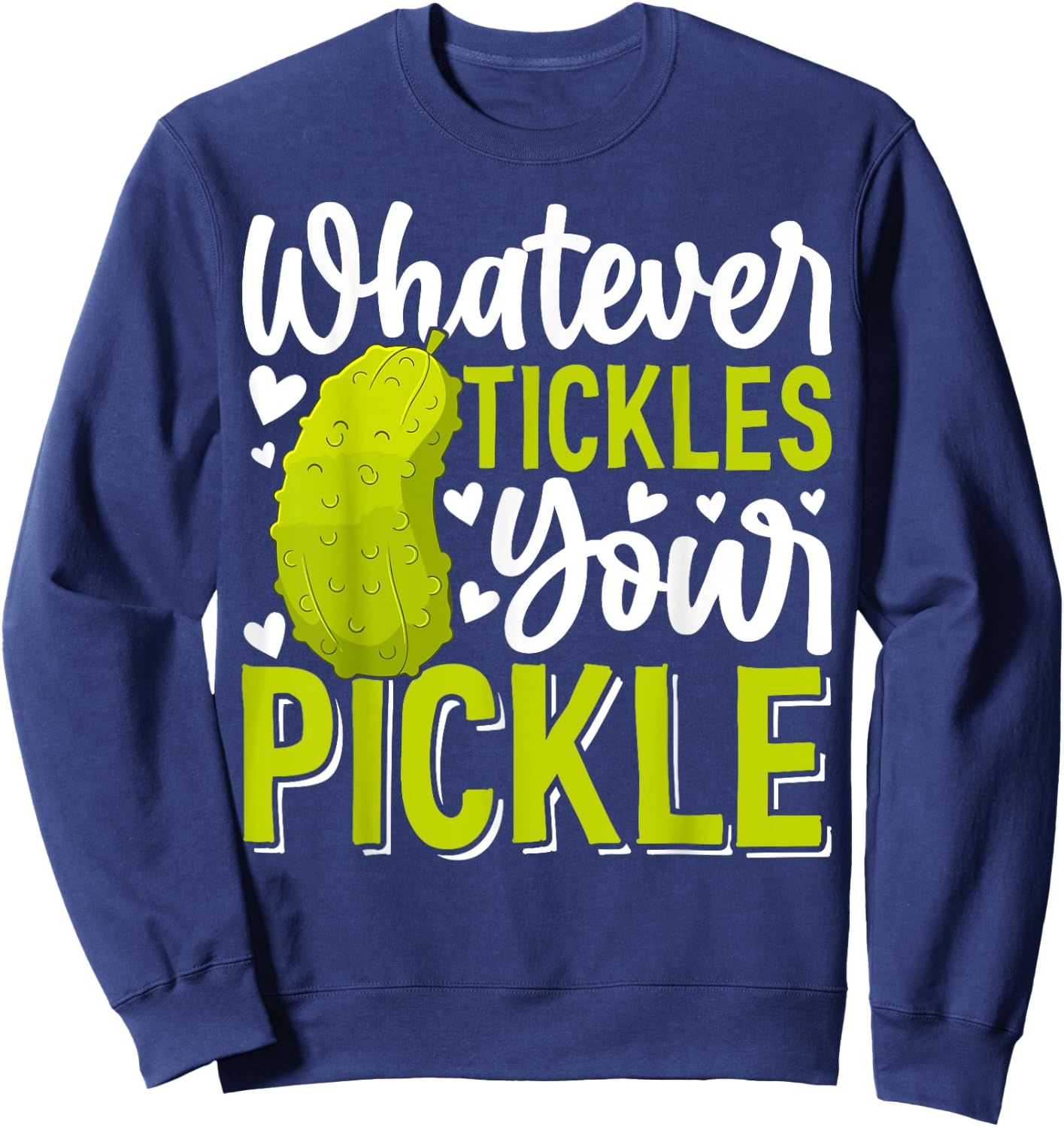 Whatever Tickles Your Pickle Funny Pickle Big Dill Pickles Sweatshirt - Sweatshirt | Navy