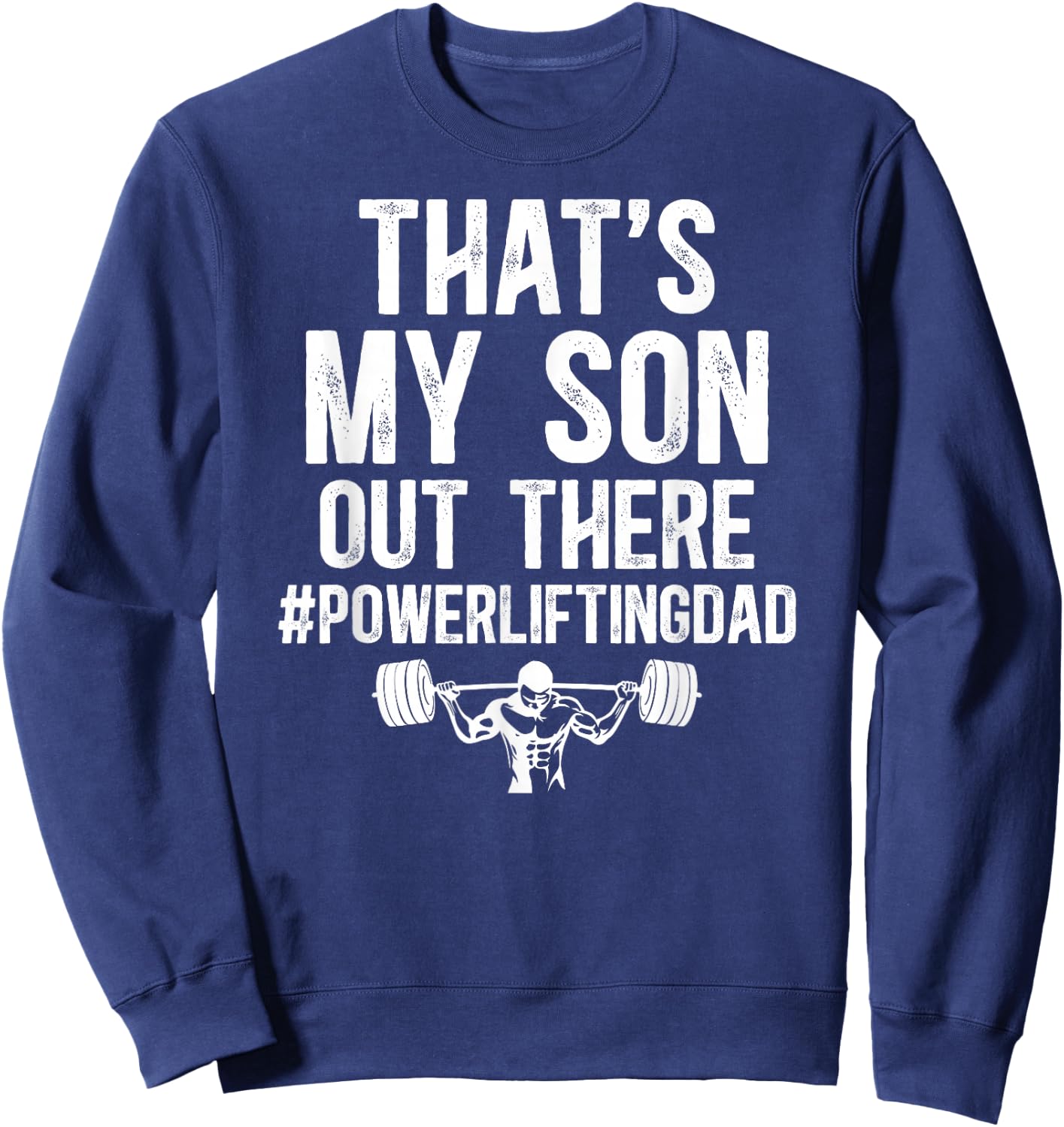 That's My Son Powerlifting Dad Of A Powerlifter Father Sweatshirt - Sweatshirt | Navy
