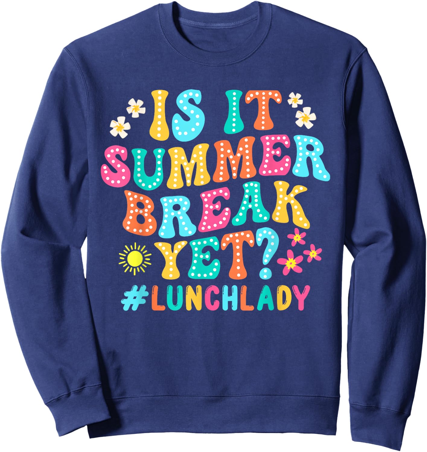 Is It Summer Break Yet Lunch Lady Groovy Last Day Of School Sweatshirt - Sweatshirt | Navy