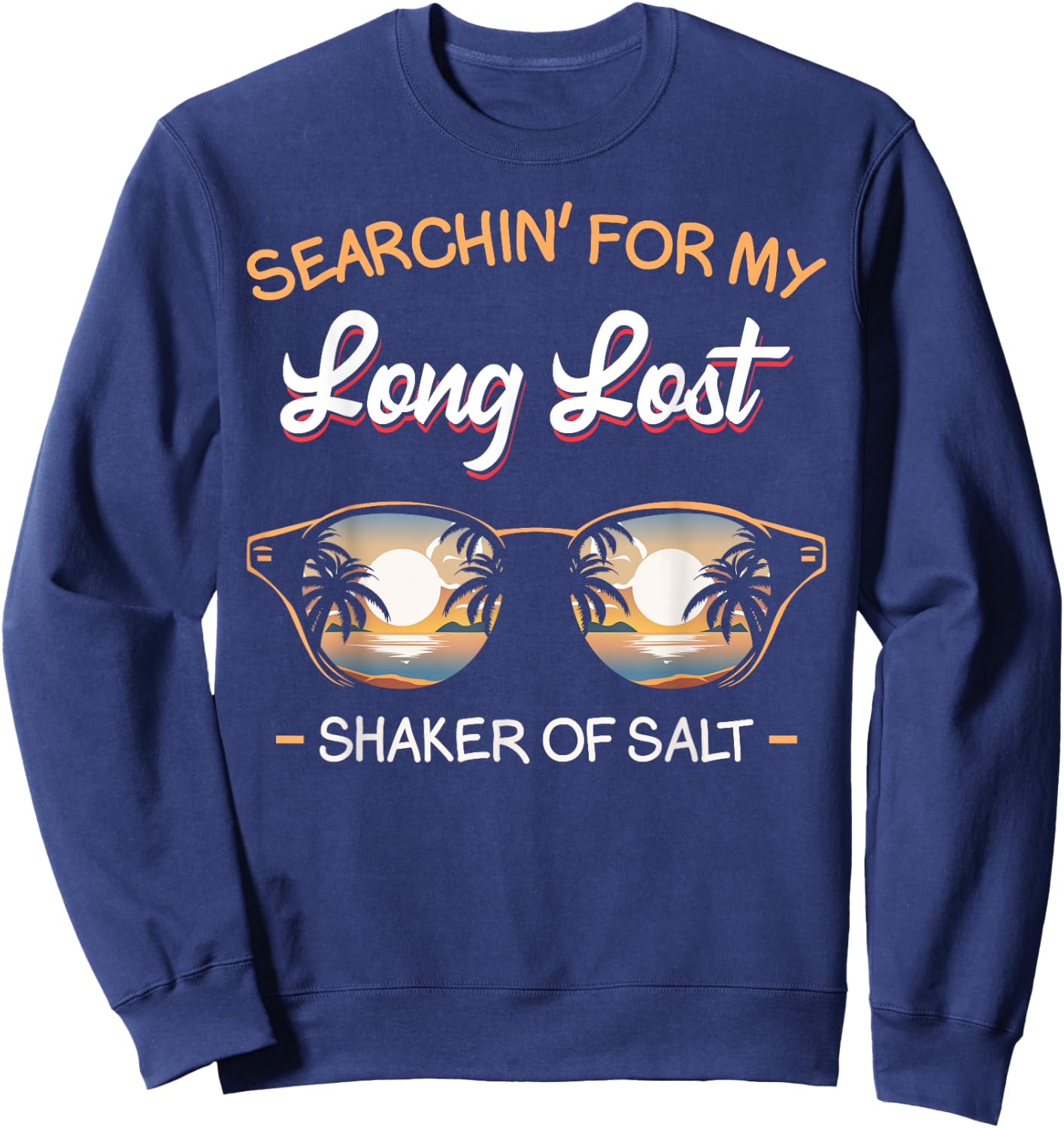 Funny Searching For My Lost Shaker Of Salt Vacation Lover Sweatshirt - Sweatshirt | Navy