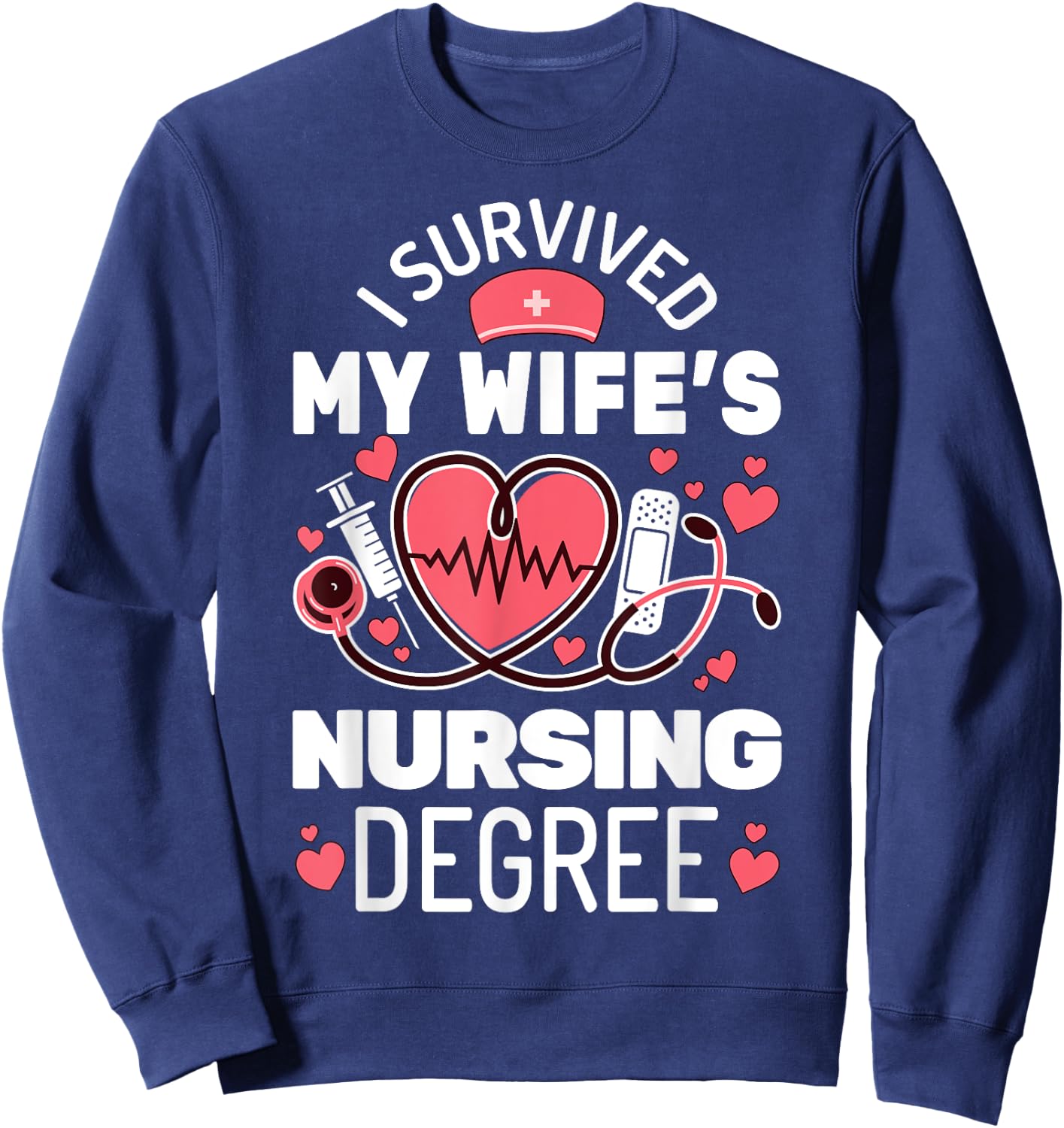 I Survived My Wife's Nursing Degree School Graduation Sweatshirt - Sweatshirt | Navy